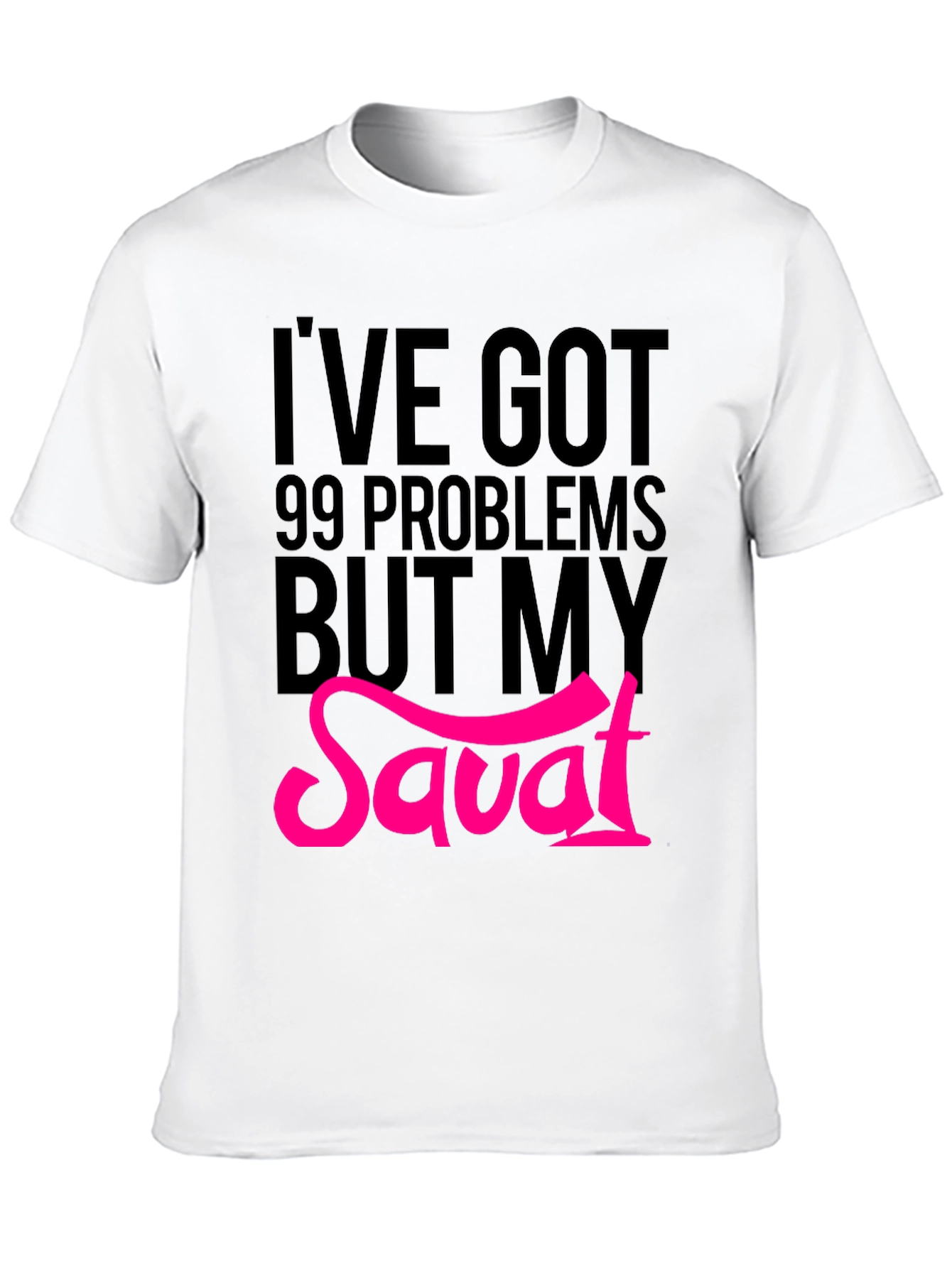 99 Problems But My Savat T-Shirt