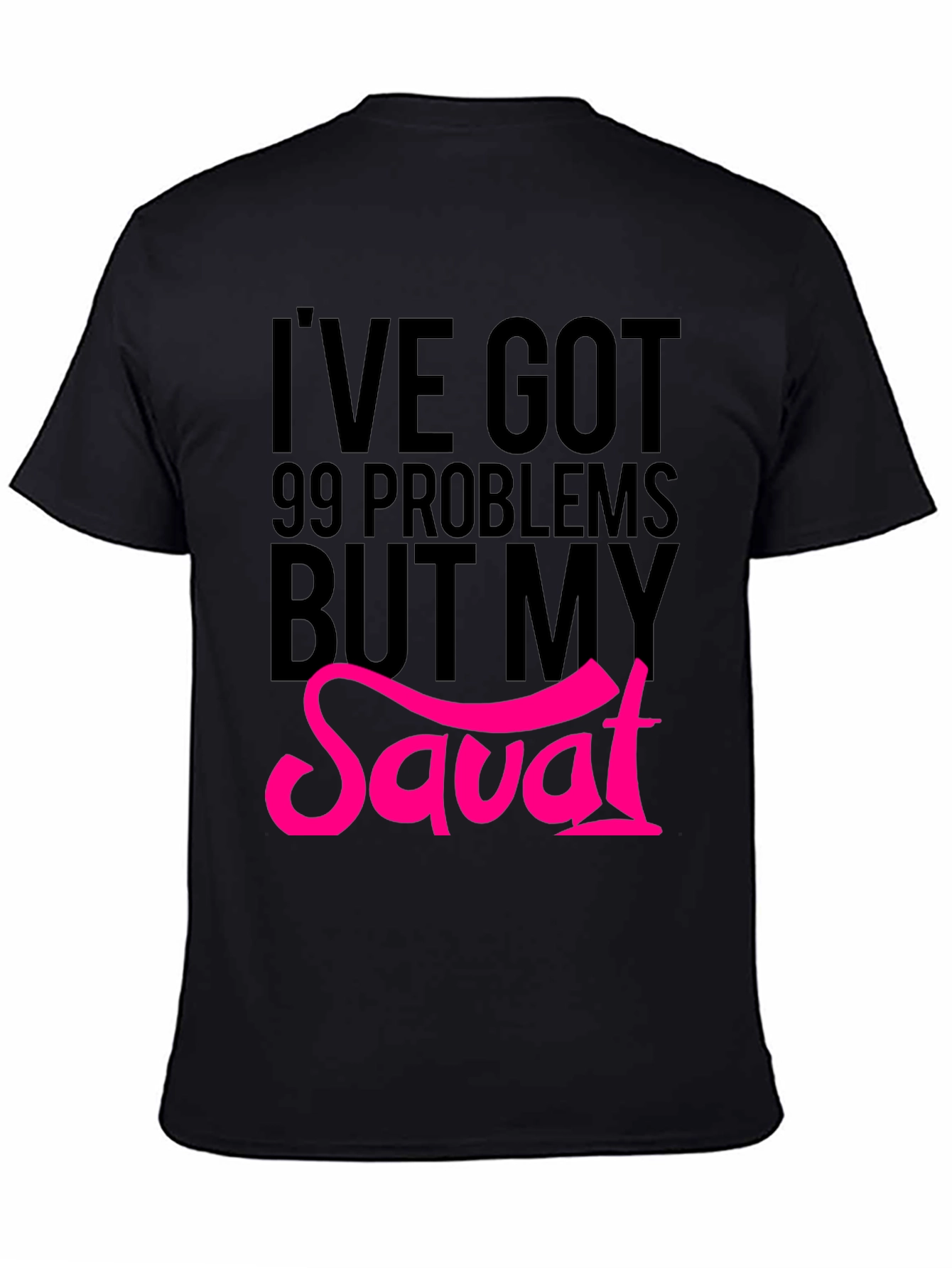 99 Problems But My Savat T-Shirt