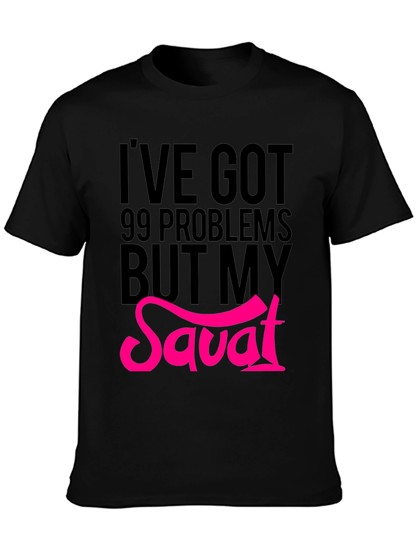 99 Problems But My Savat T-Shirt