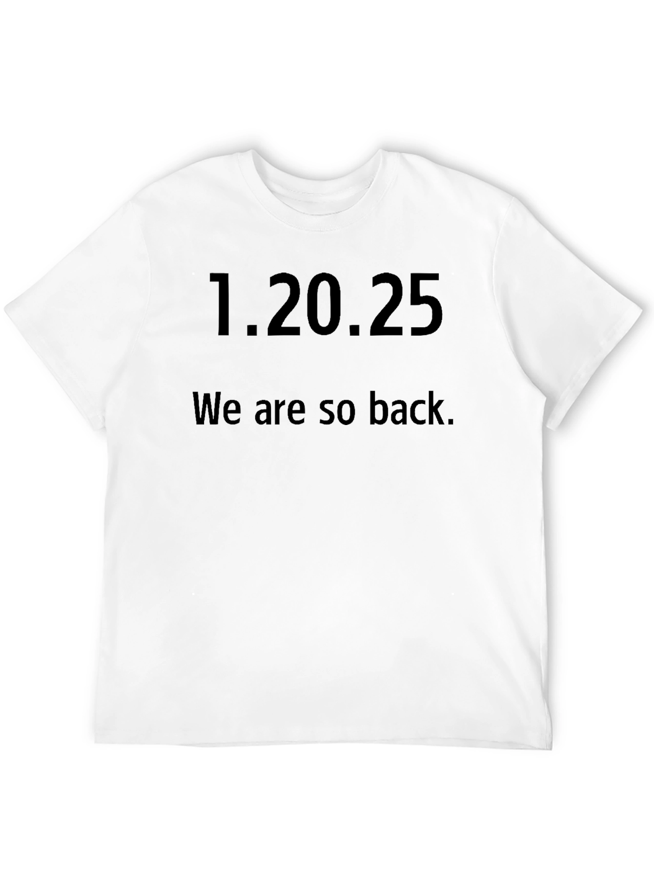 1.20.25 We are so back. Graphic Tee