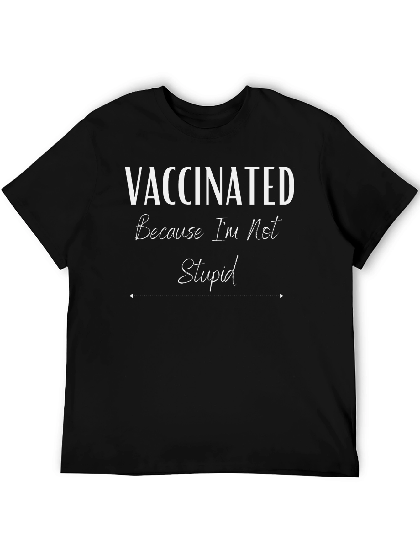 Vaccinated Because Im Not Stupid T-Shirt
