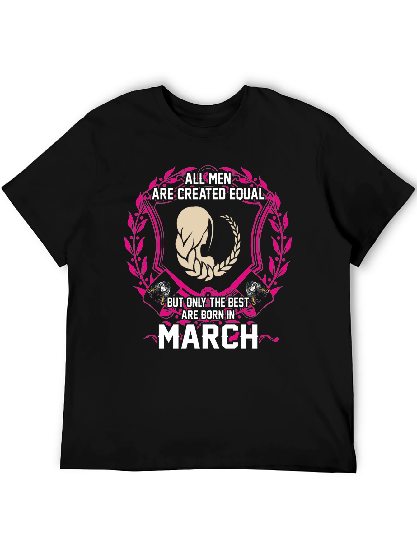All Men Are Created Equal March Birthday T-Shirt