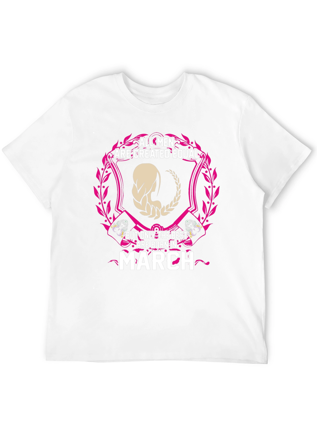 All Men Are Created Equal March Birthday T-Shirt