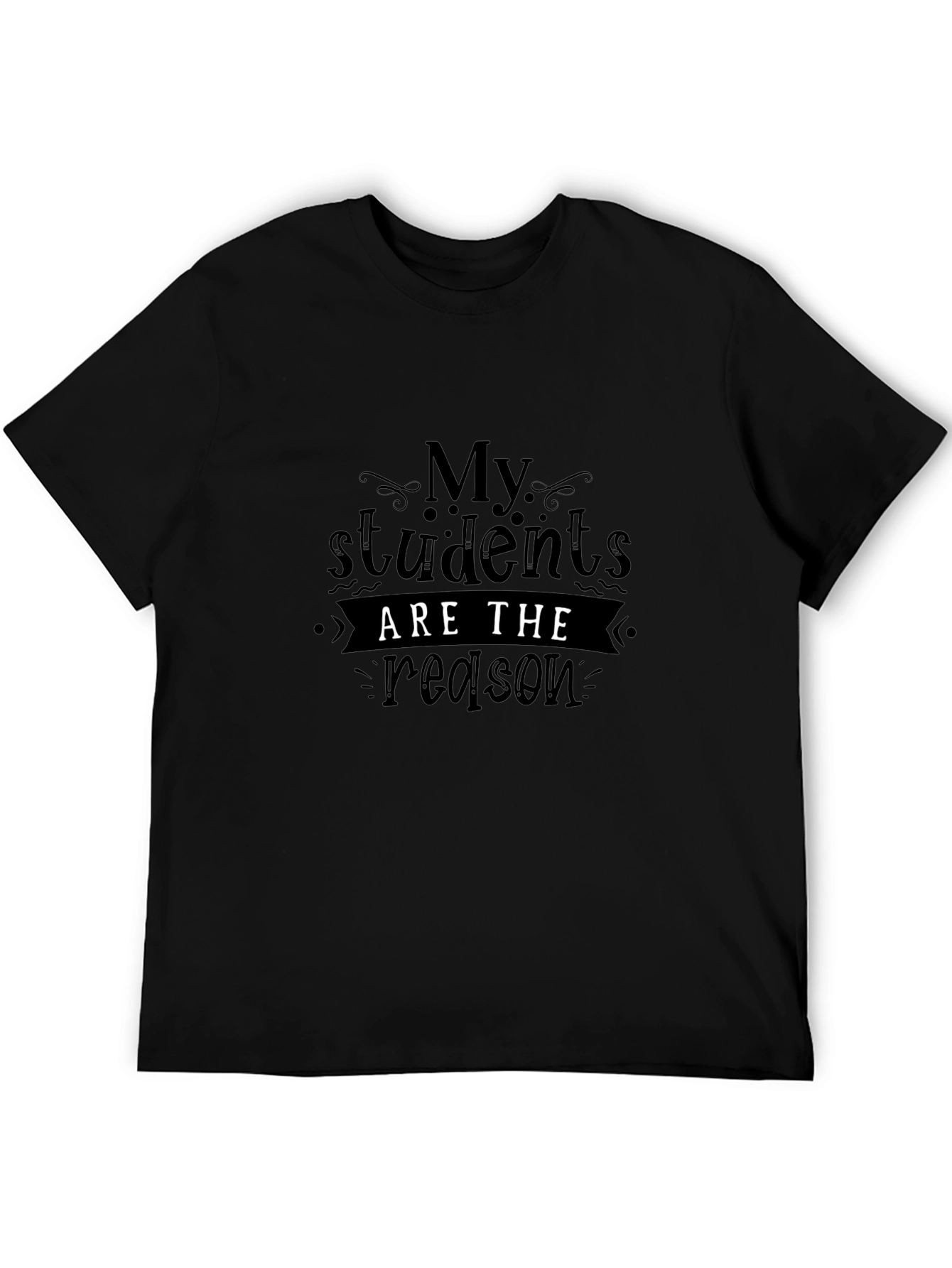 My Students Are The Reason Graphic Tee