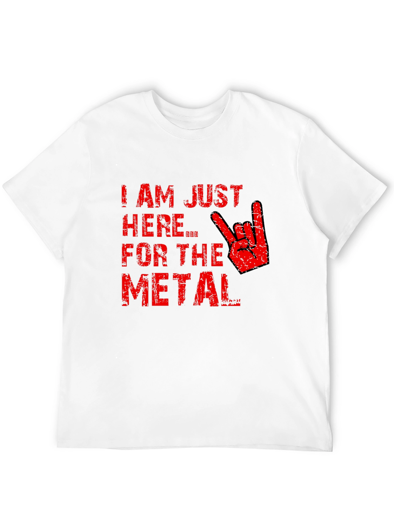 Im Just Here for the Metal T-Shirt