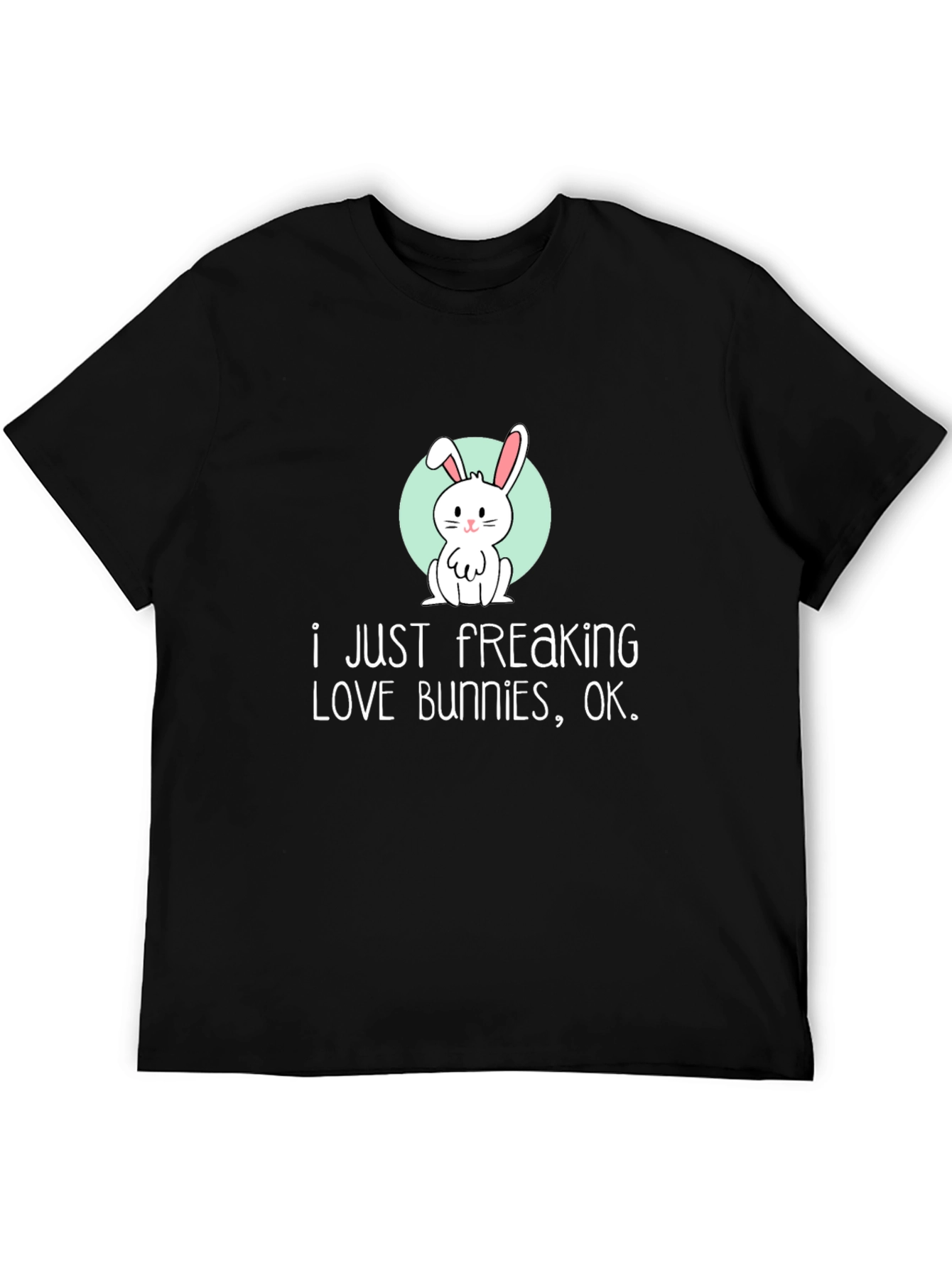 I Just Freaking Love Bunnies T-Shirt