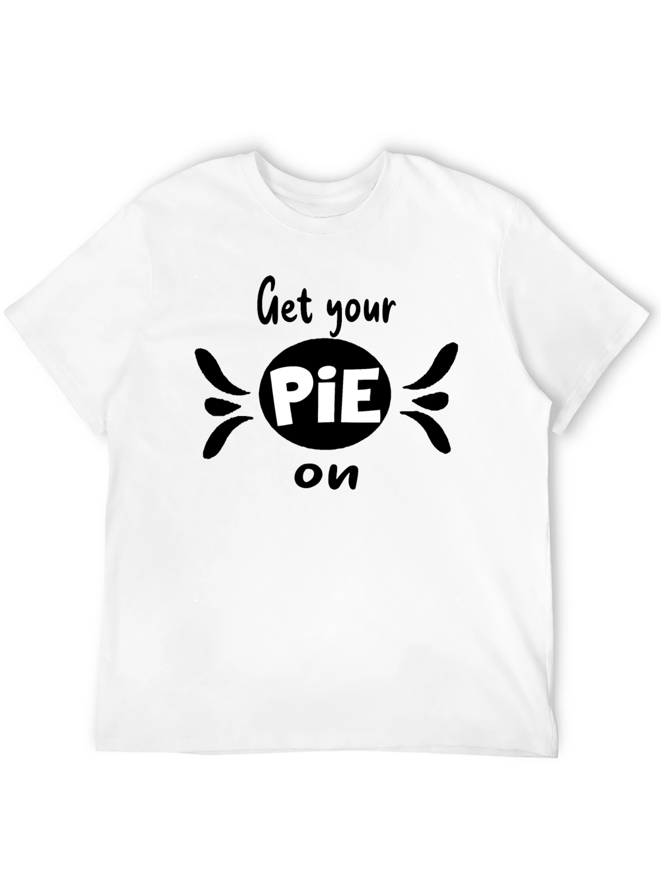 Get Your PiE On T-Shirt