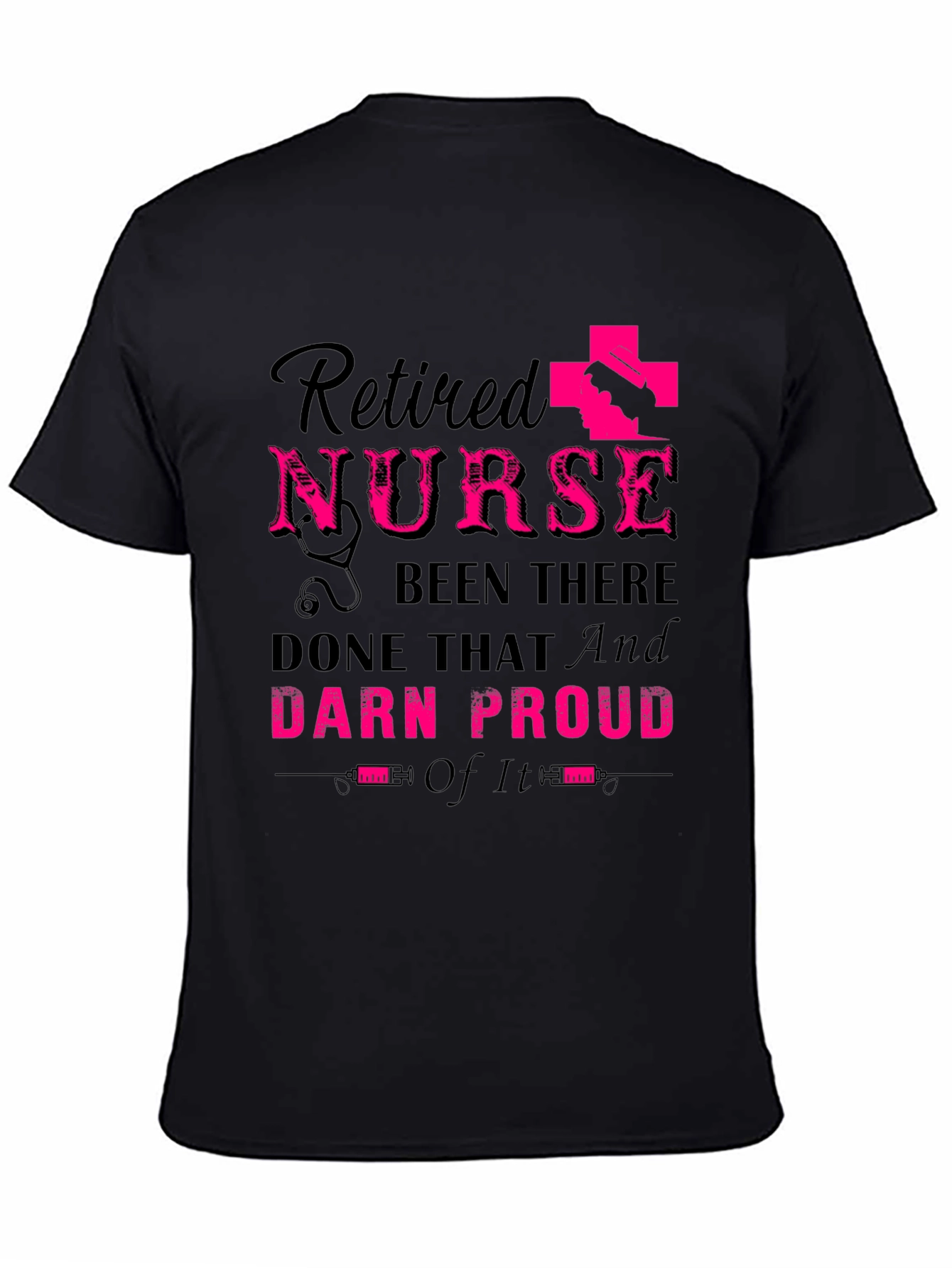 Retired Nurse T-Shirt: Been There Done That Darn Proud