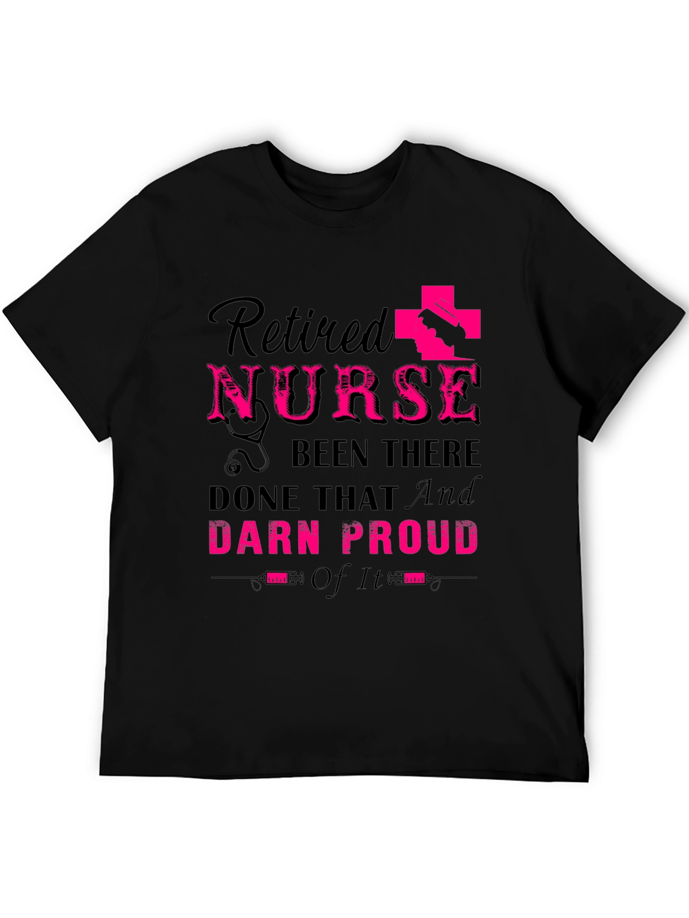 Retired Nurse T-Shirt: Been There Done That Darn Proud