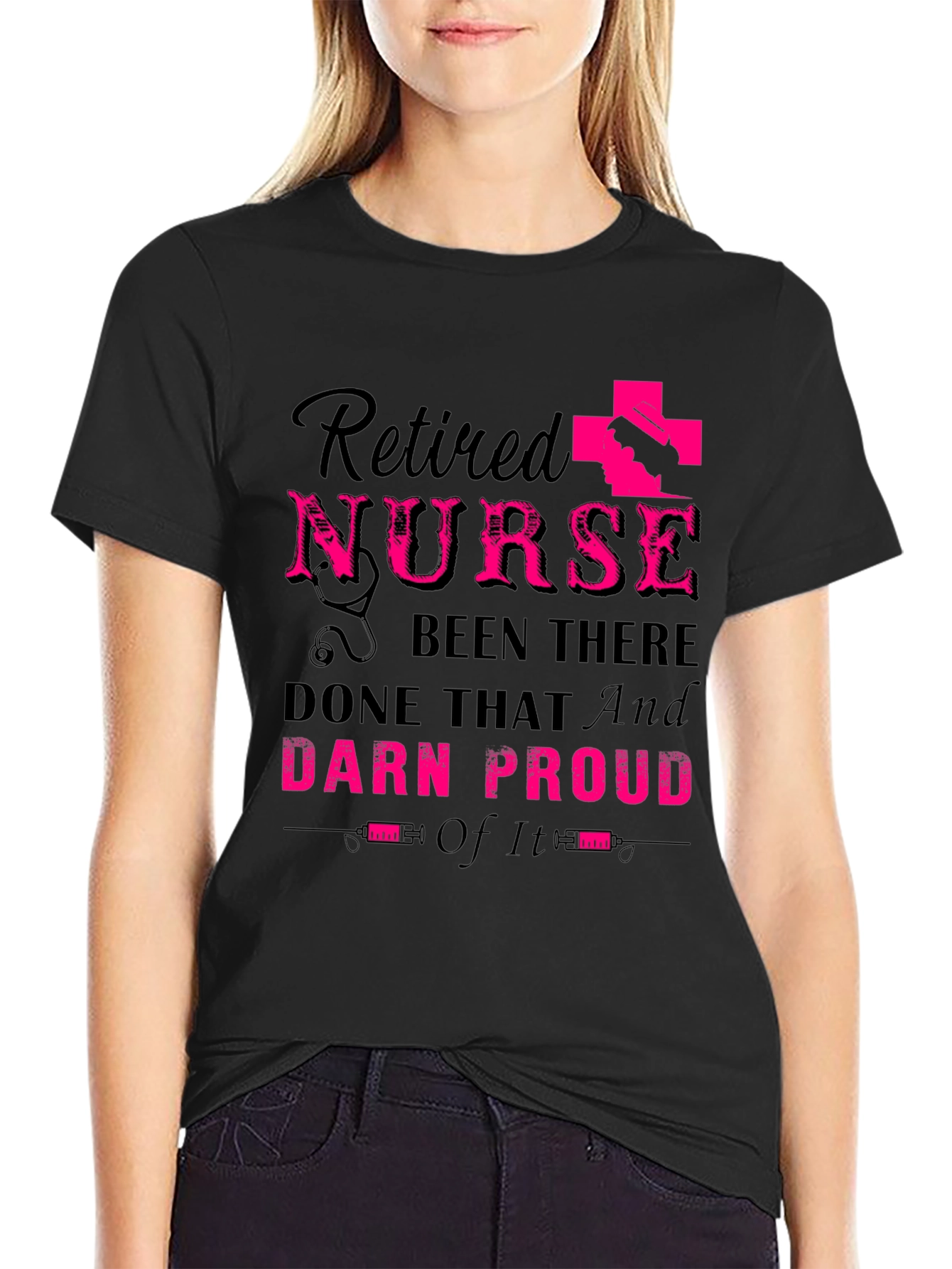 Retired Nurse T-Shirt: Been There Done That Darn Proud