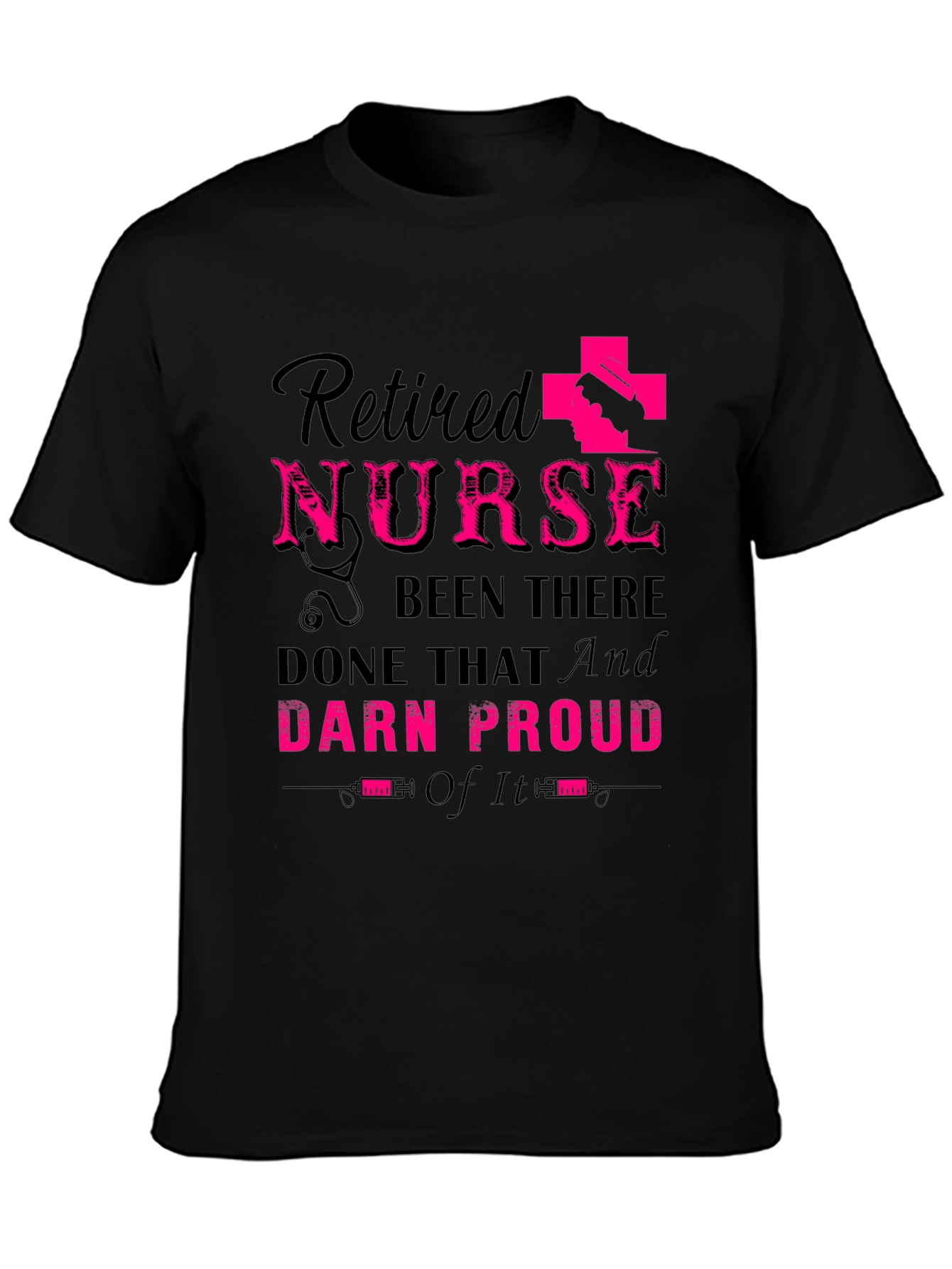 Retired Nurse T-Shirt: Been There Done That Darn Proud