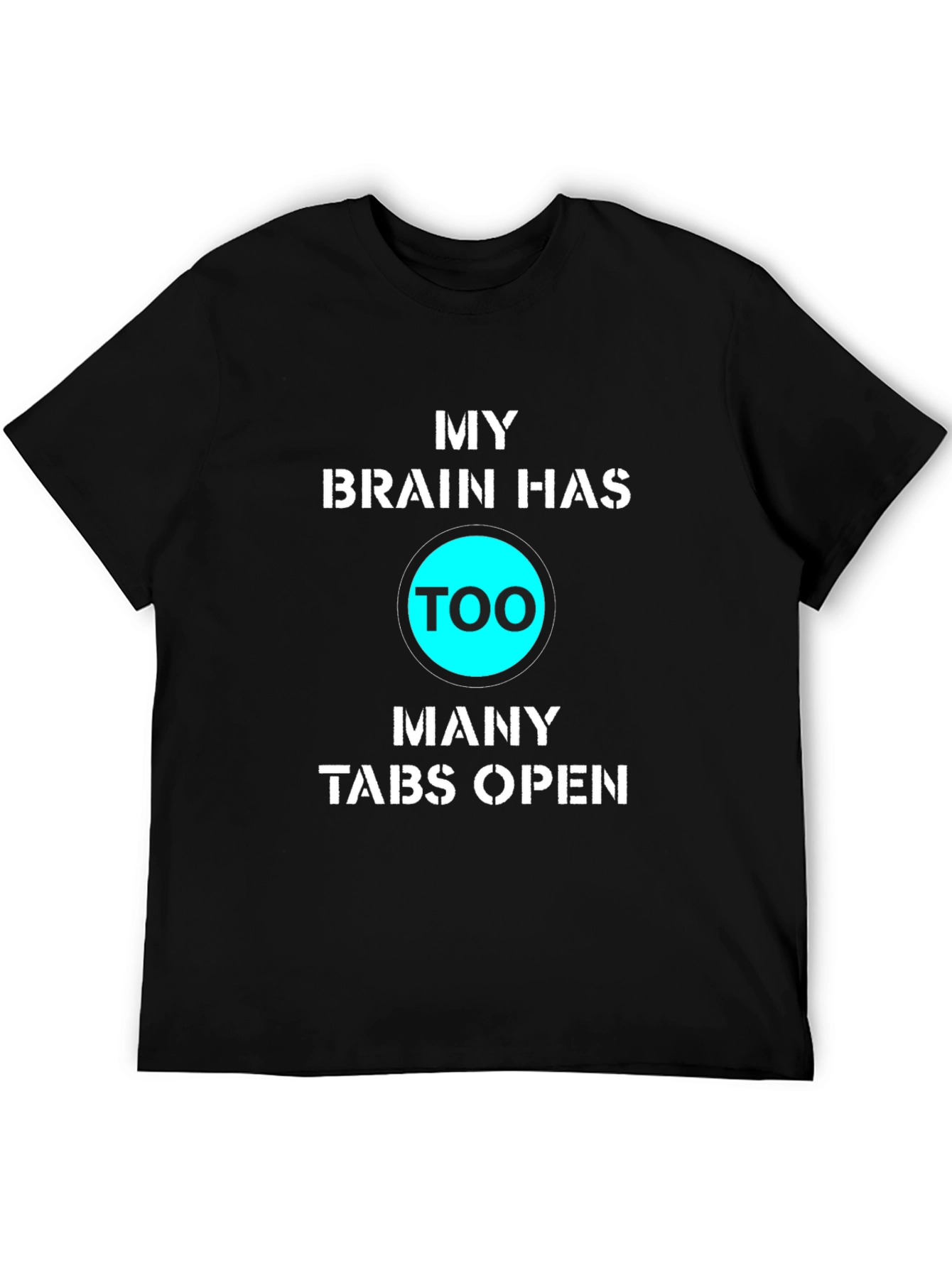 My Brain Has Too Many Tabs Open Funny T-Shirt