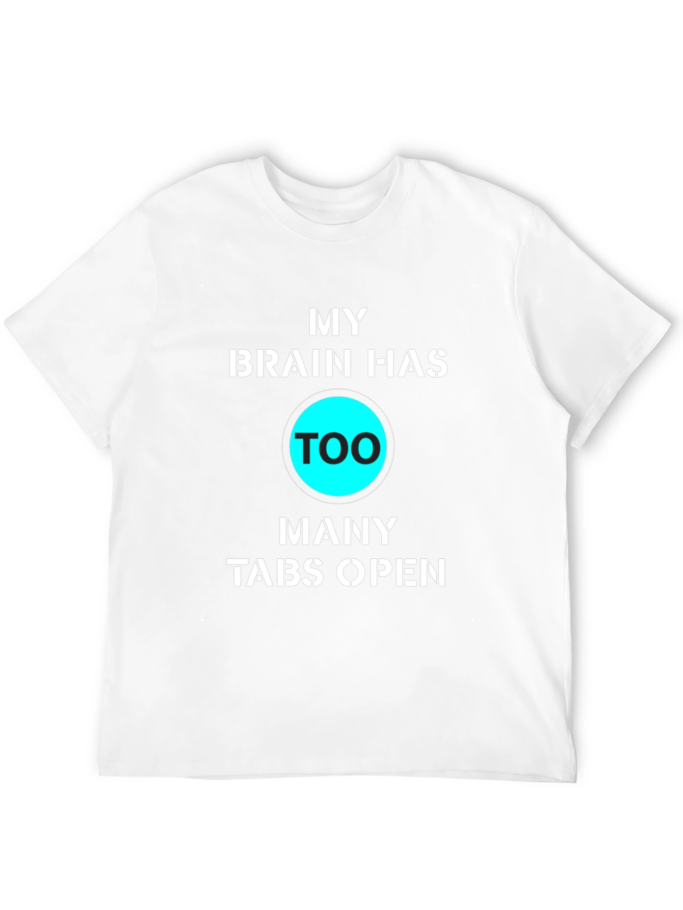 My Brain Has Too Many Tabs Open Funny T-Shirt
