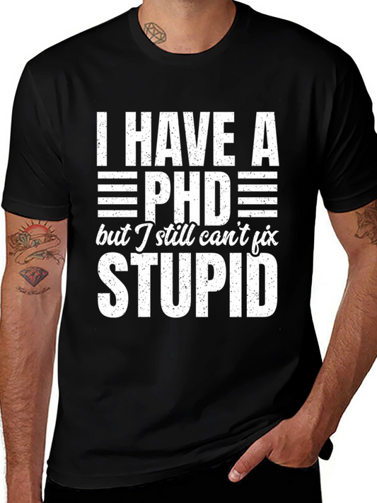 I Have a PhD But I Still Cant Fix Stupid T-Shirt