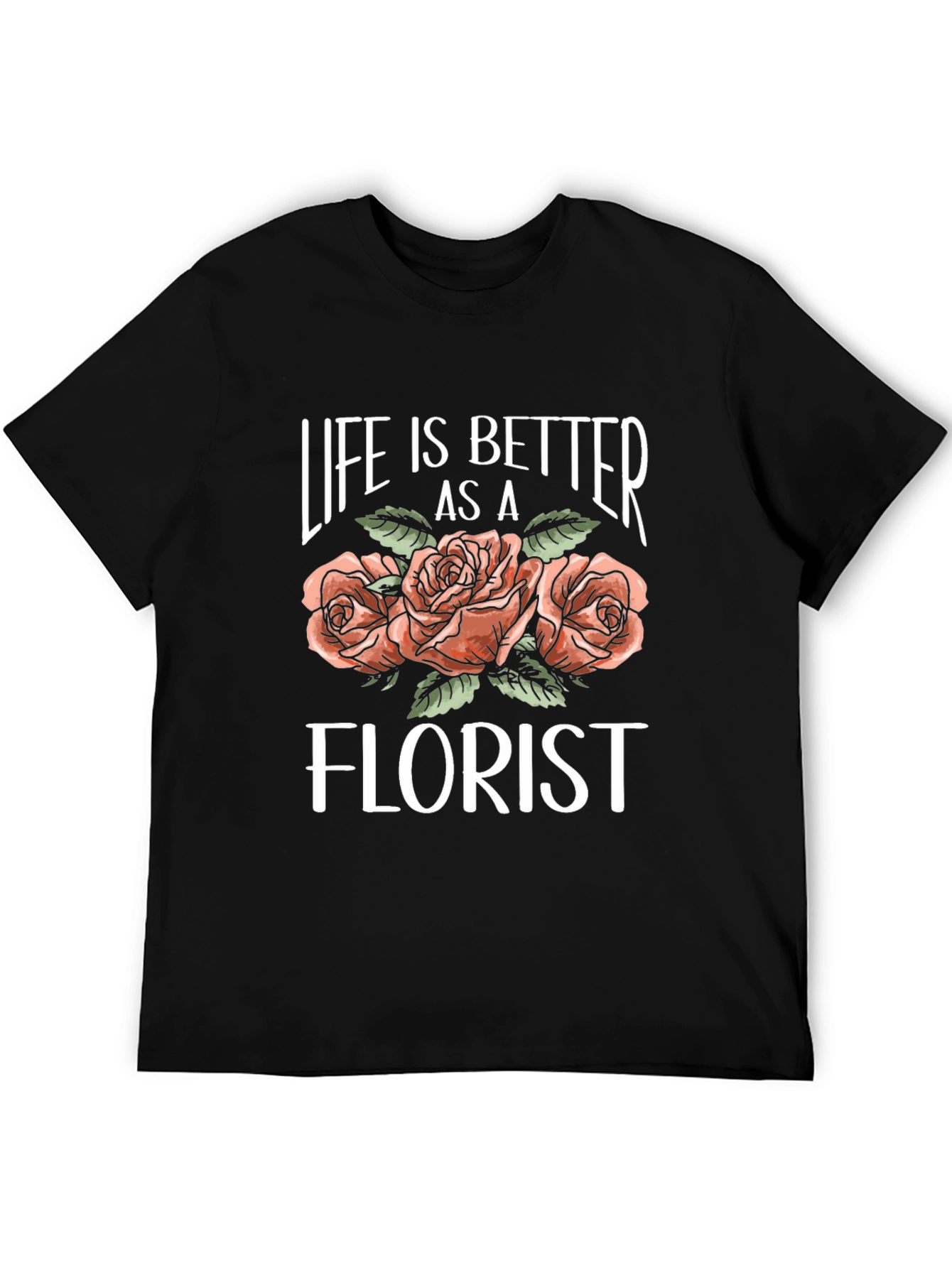 Life is Better as a Florist T-Shirt