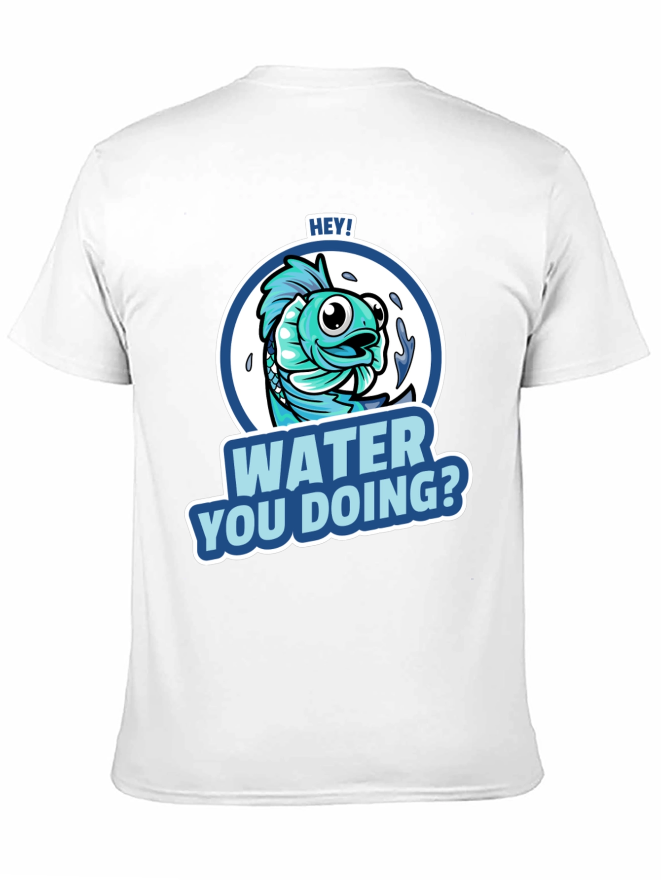 Hey! Water You Doing? Funny Fish T-Shirt