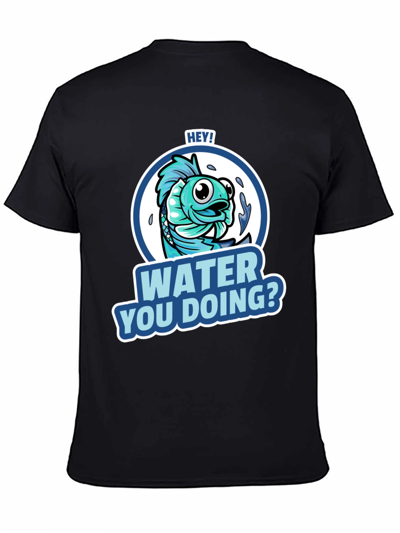 Hey! Water You Doing? Funny Fish T-Shirt