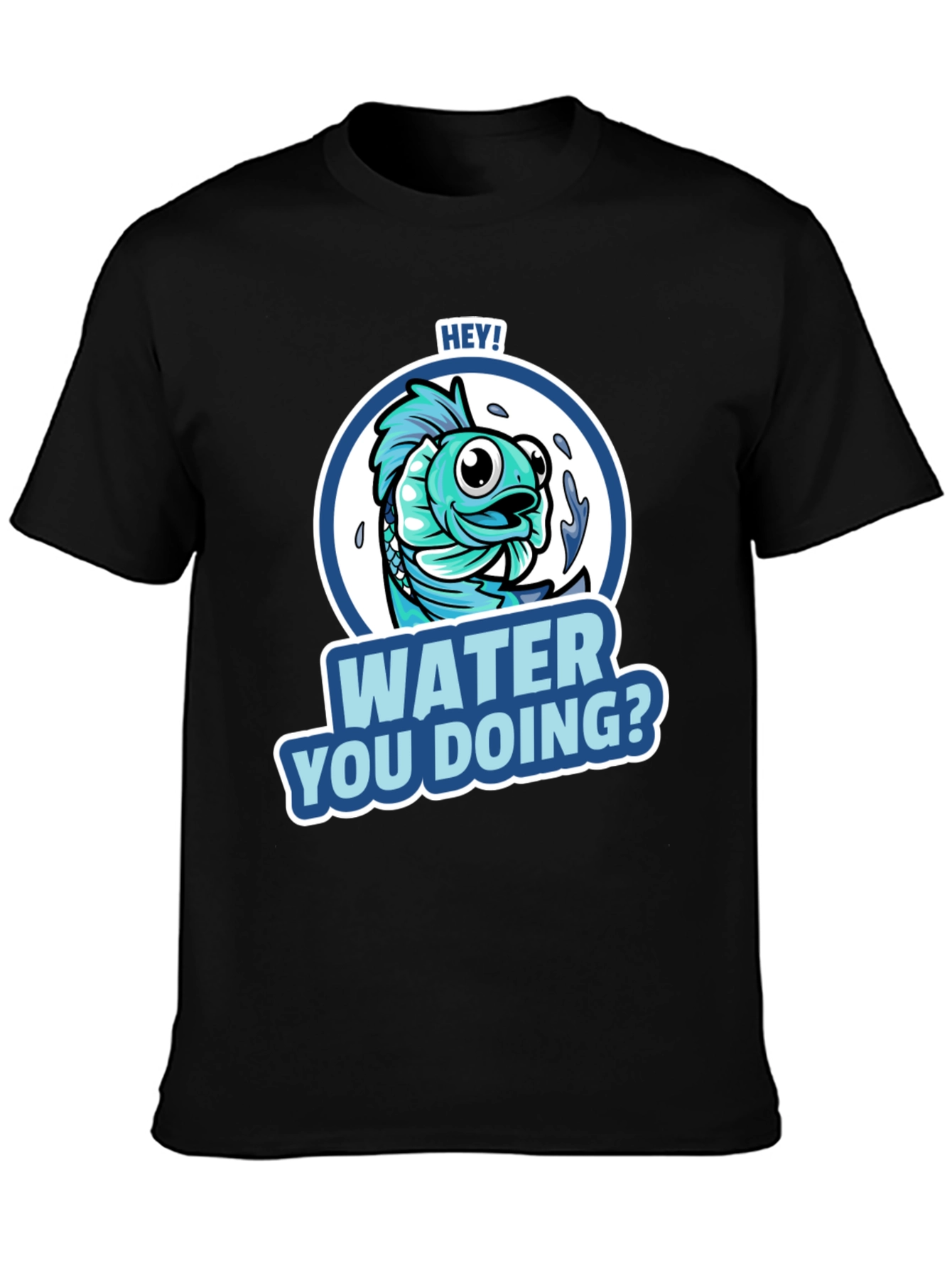 Hey! Water You Doing? Funny Fish T-Shirt