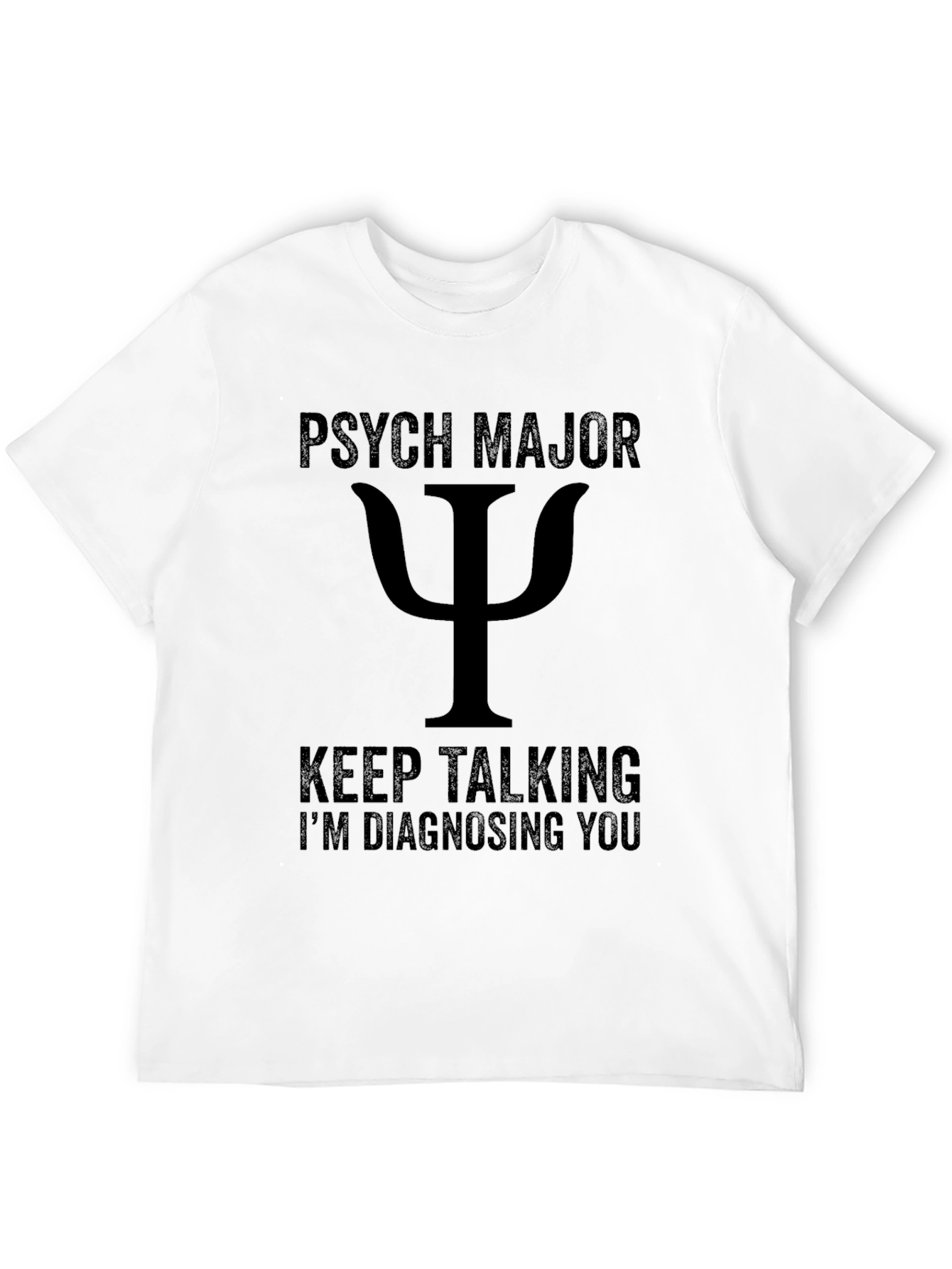 Psych Major T-Shirt - Keep Talking Im Diagnosing