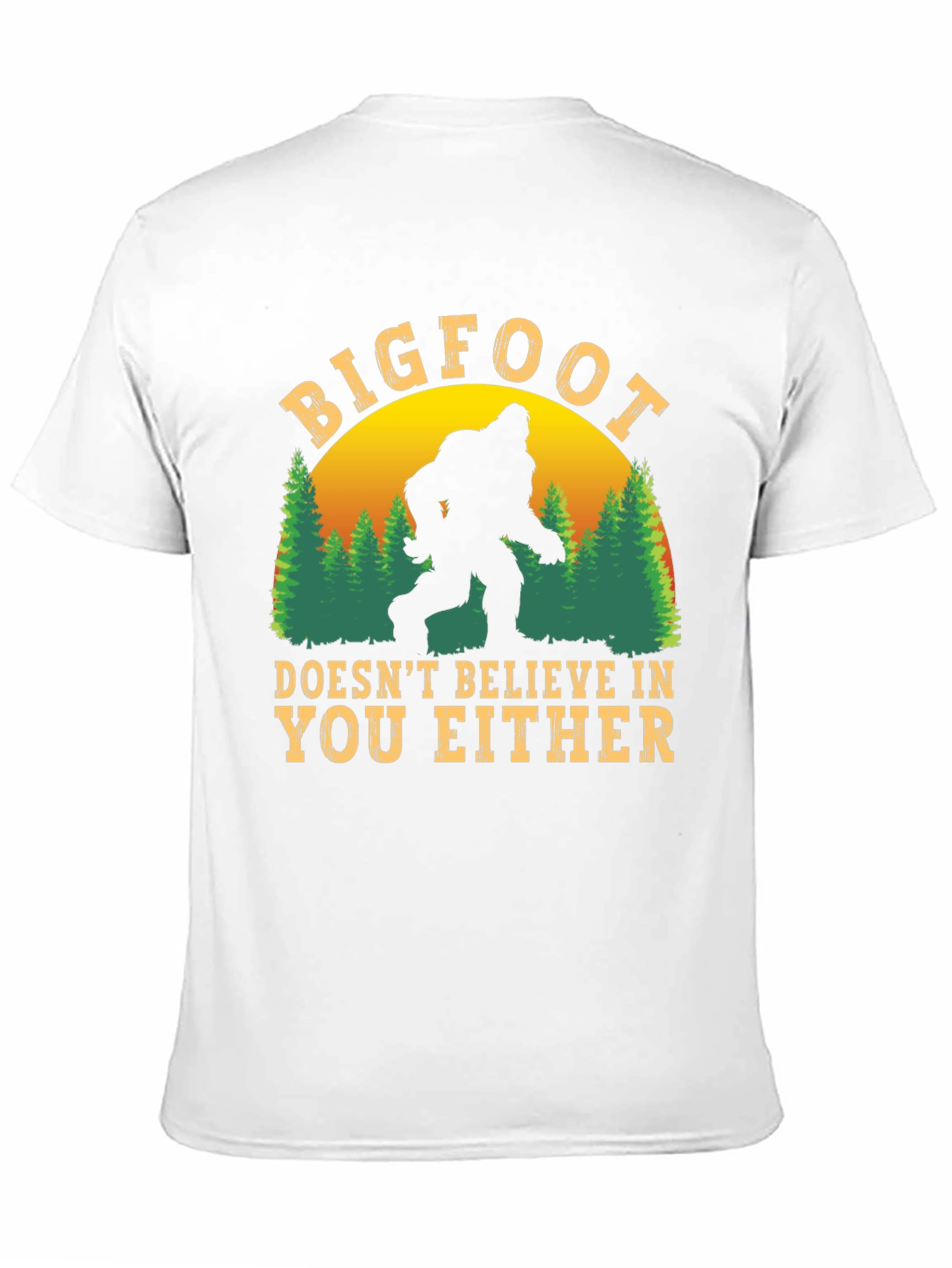 Bigfoot Doesnt Believe in You Either T-Shirt