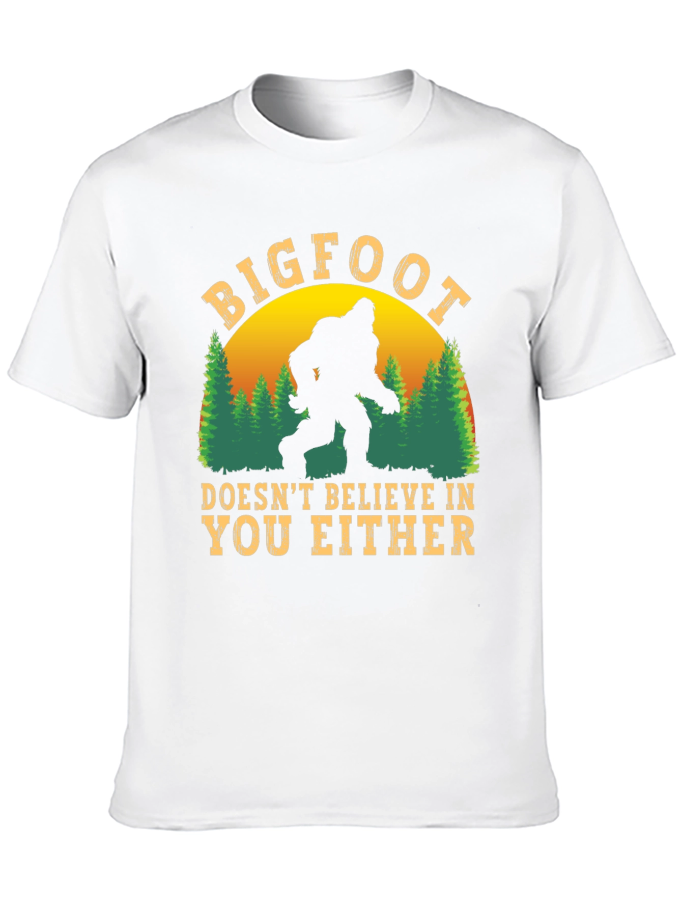 Bigfoot Doesnt Believe in You Either T-Shirt