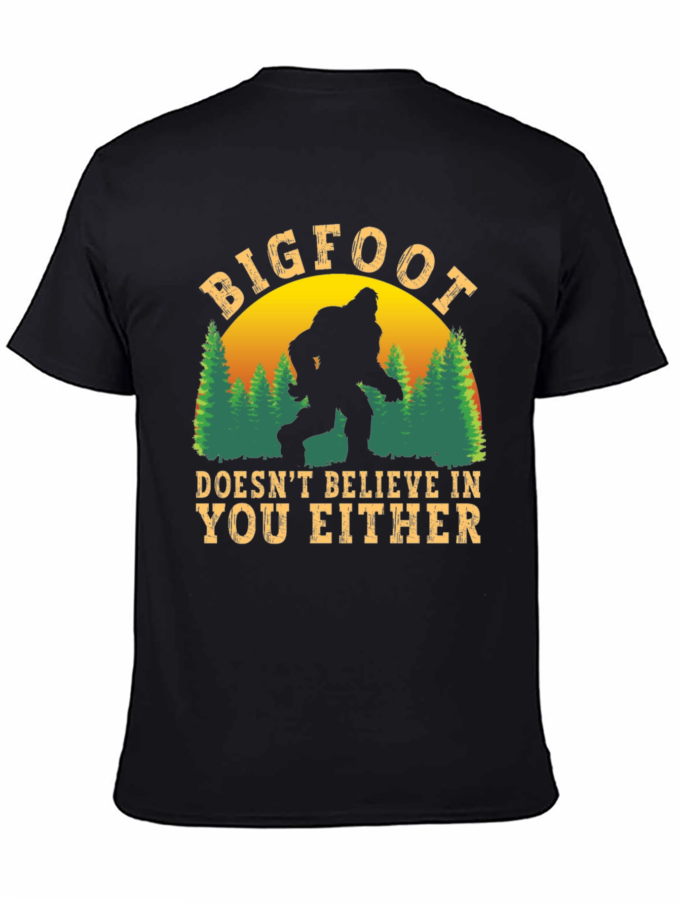 Bigfoot Doesnt Believe in You Either T-Shirt