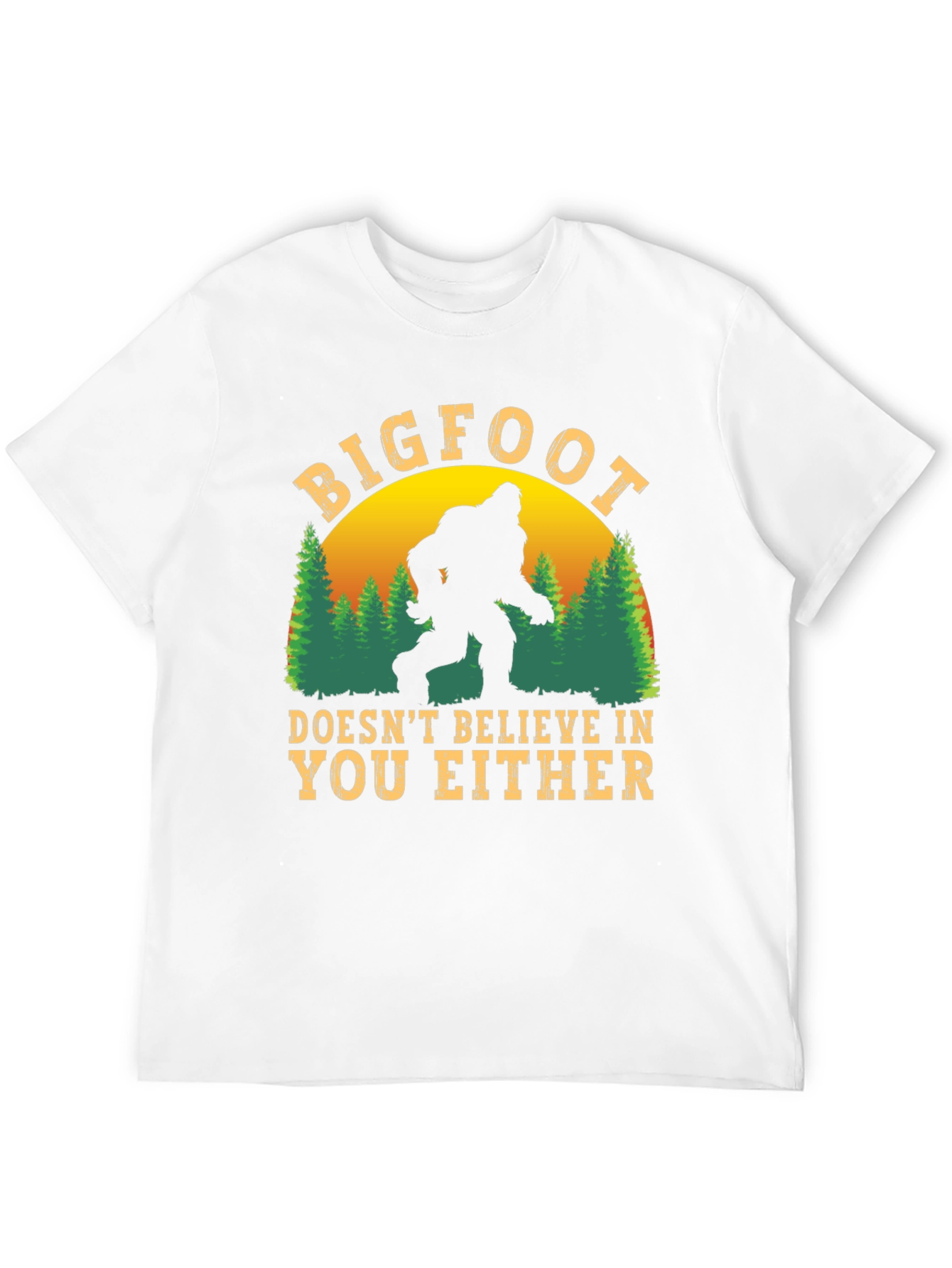 Bigfoot Doesnt Believe in You Either T-Shirt