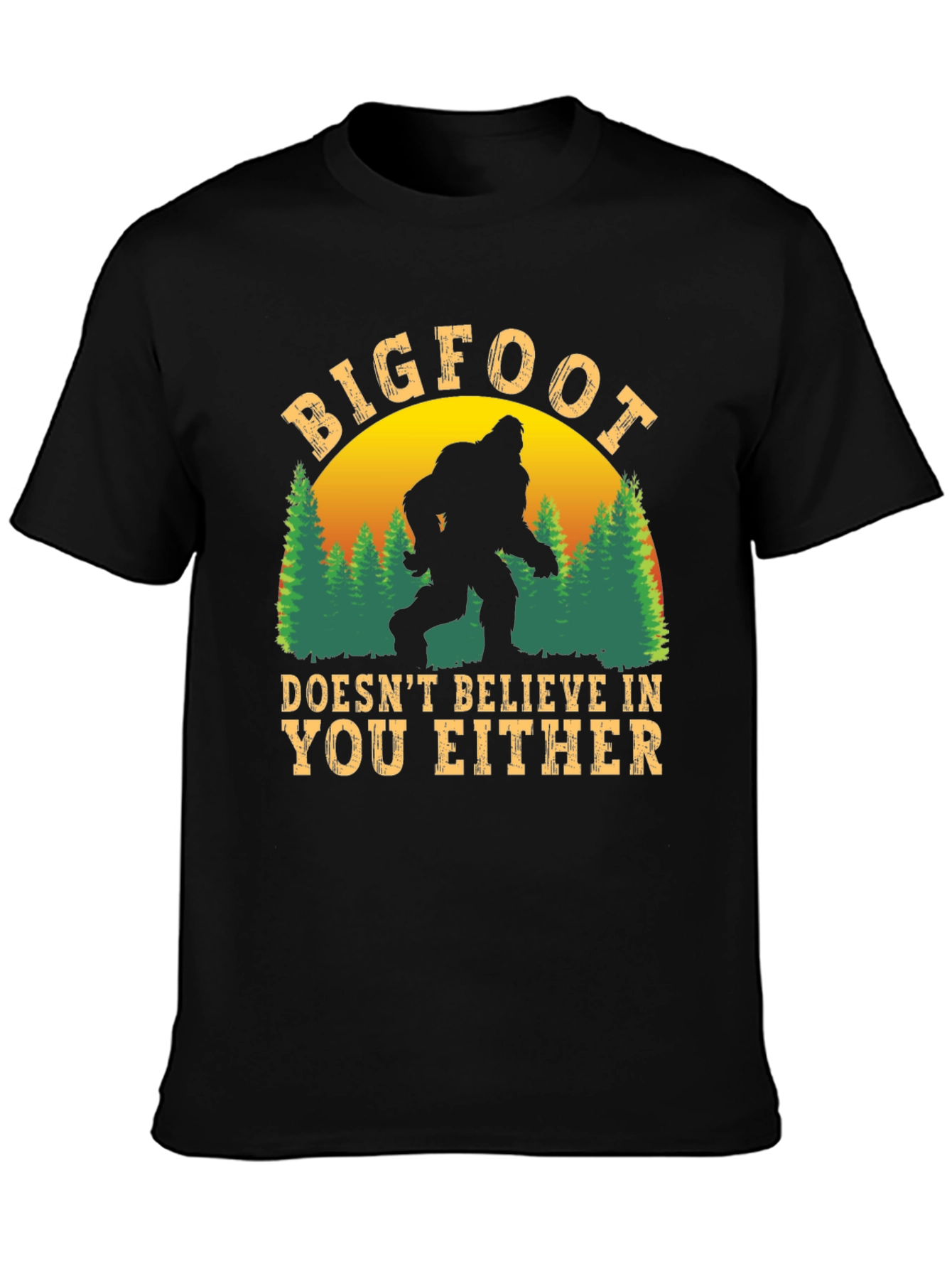 Bigfoot Doesnt Believe in You Either T-Shirt