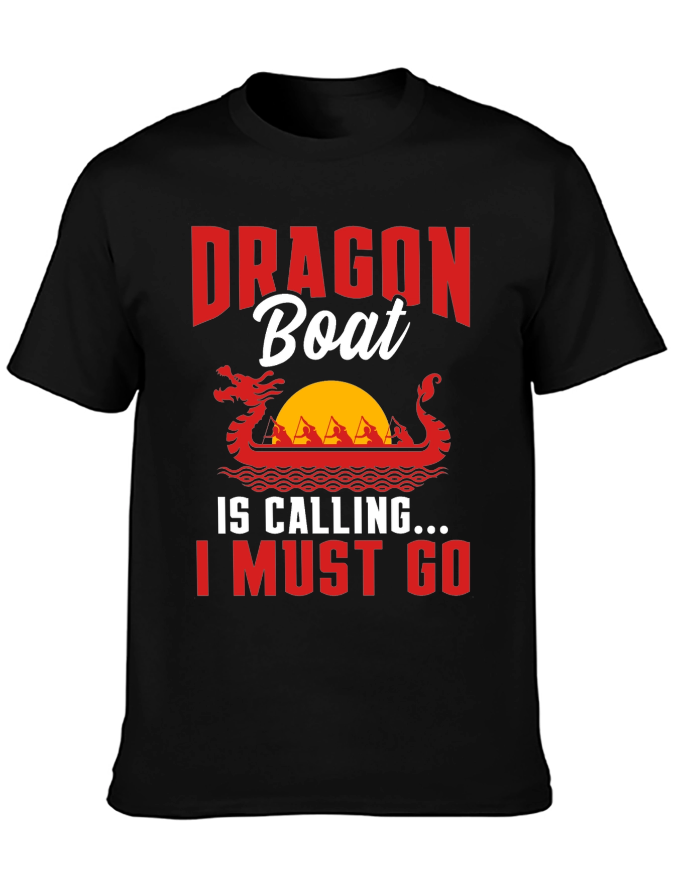 Dragon Boat Tee - I Must Go!