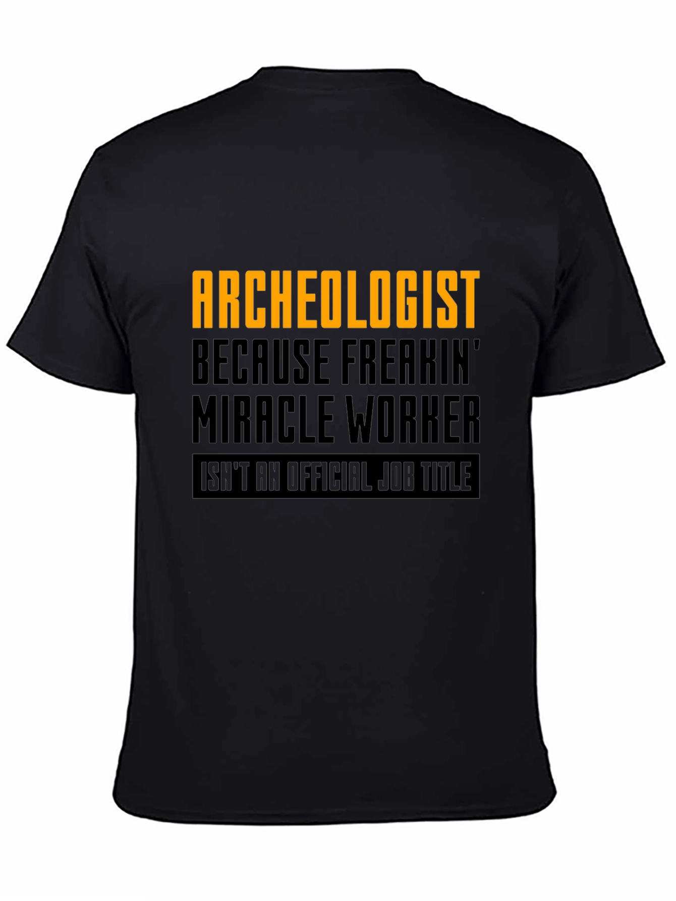 Archeologist Freakin Miracle Worker Black T-Shirt