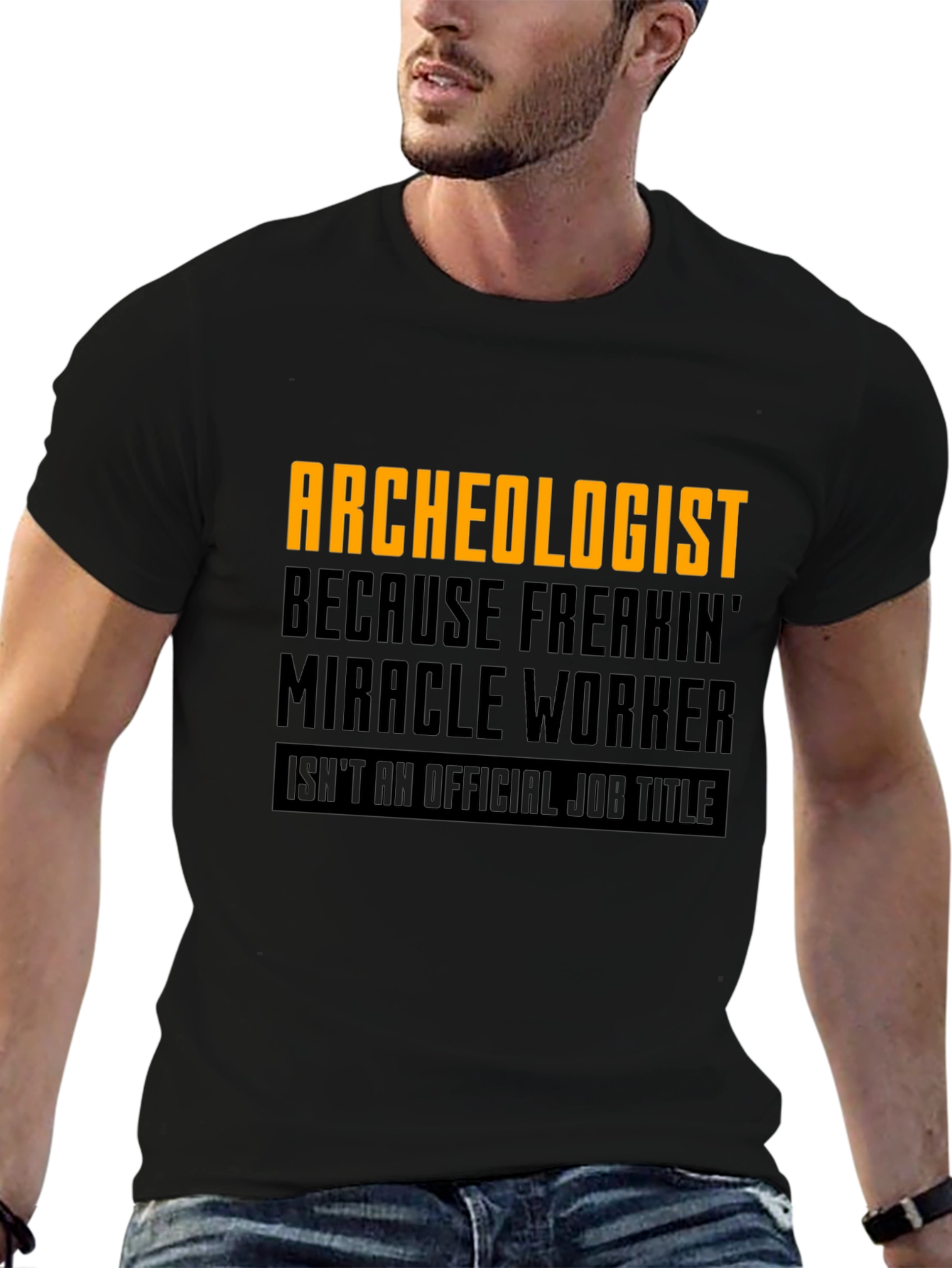 Archeologist Freakin Miracle Worker Black T-Shirt