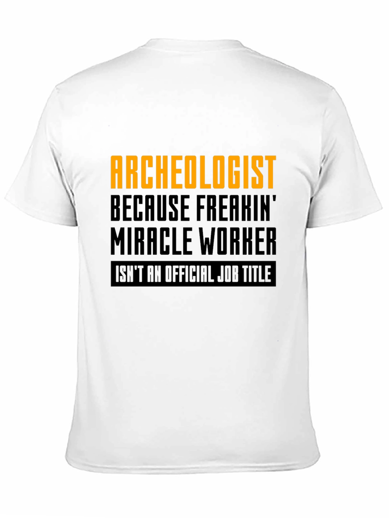 Archeologist Freakin Miracle Worker Black T-Shirt
