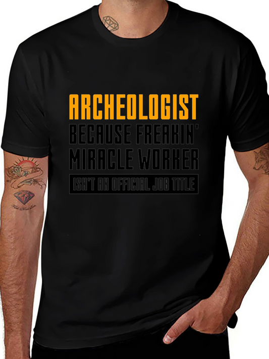 Archeologist Freakin Miracle Worker Black T-Shirt
