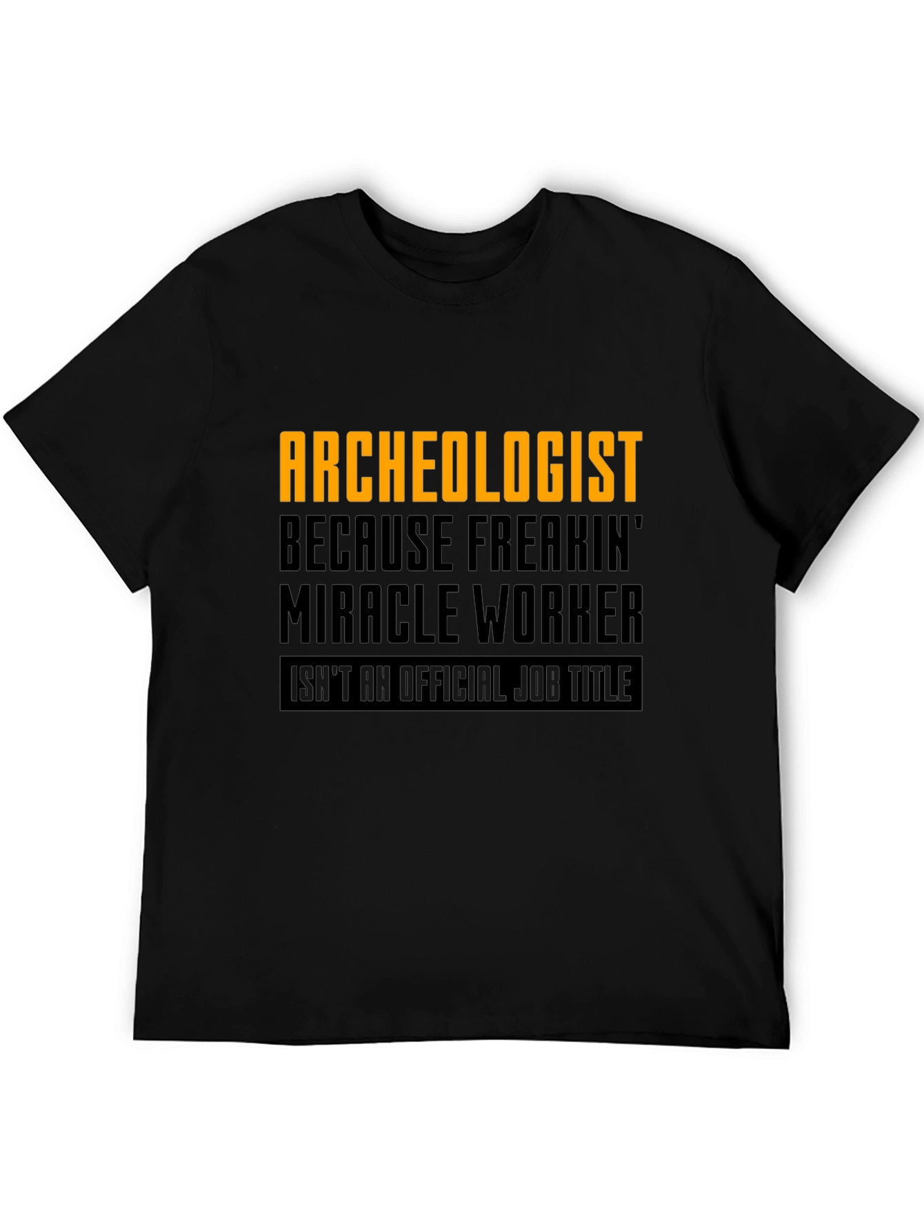 Archeologist Freakin Miracle Worker Black T-Shirt