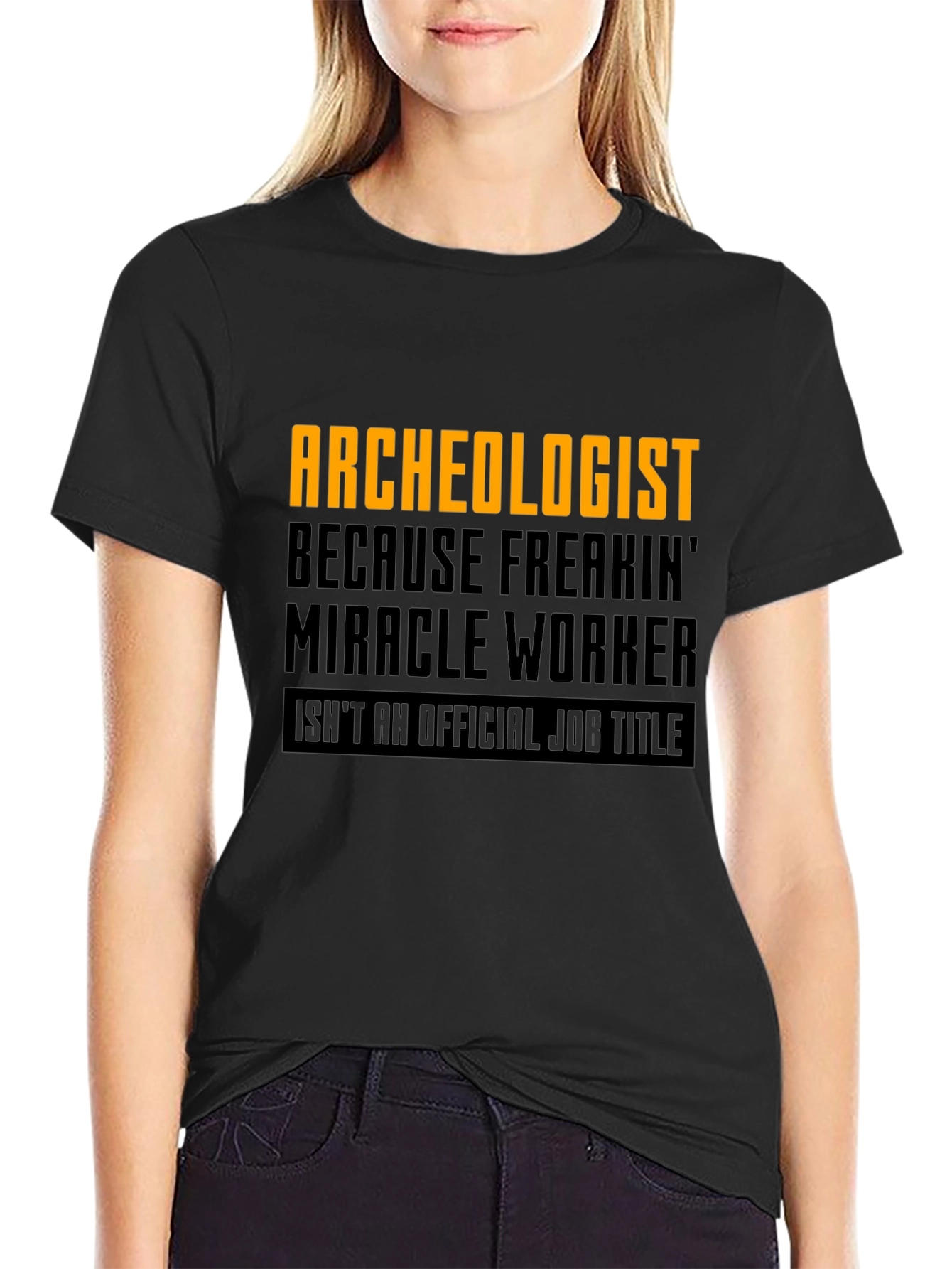 Archeologist Freakin Miracle Worker Black T-Shirt