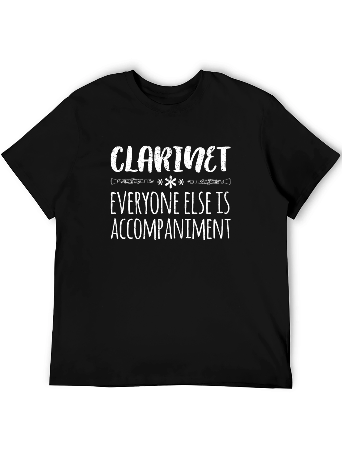 Clarinet Player T-Shirt: Everyone Else Is Accompaniment