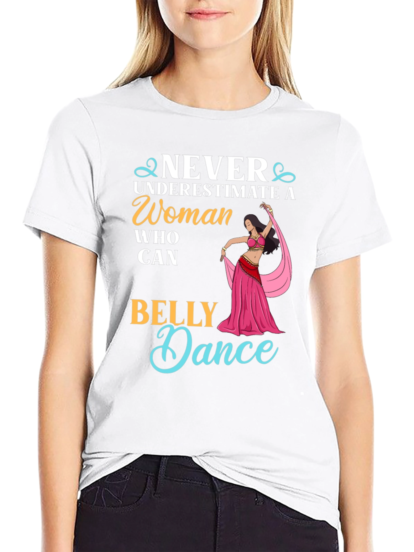 Never Underestimate Belly Dance T-Shirt