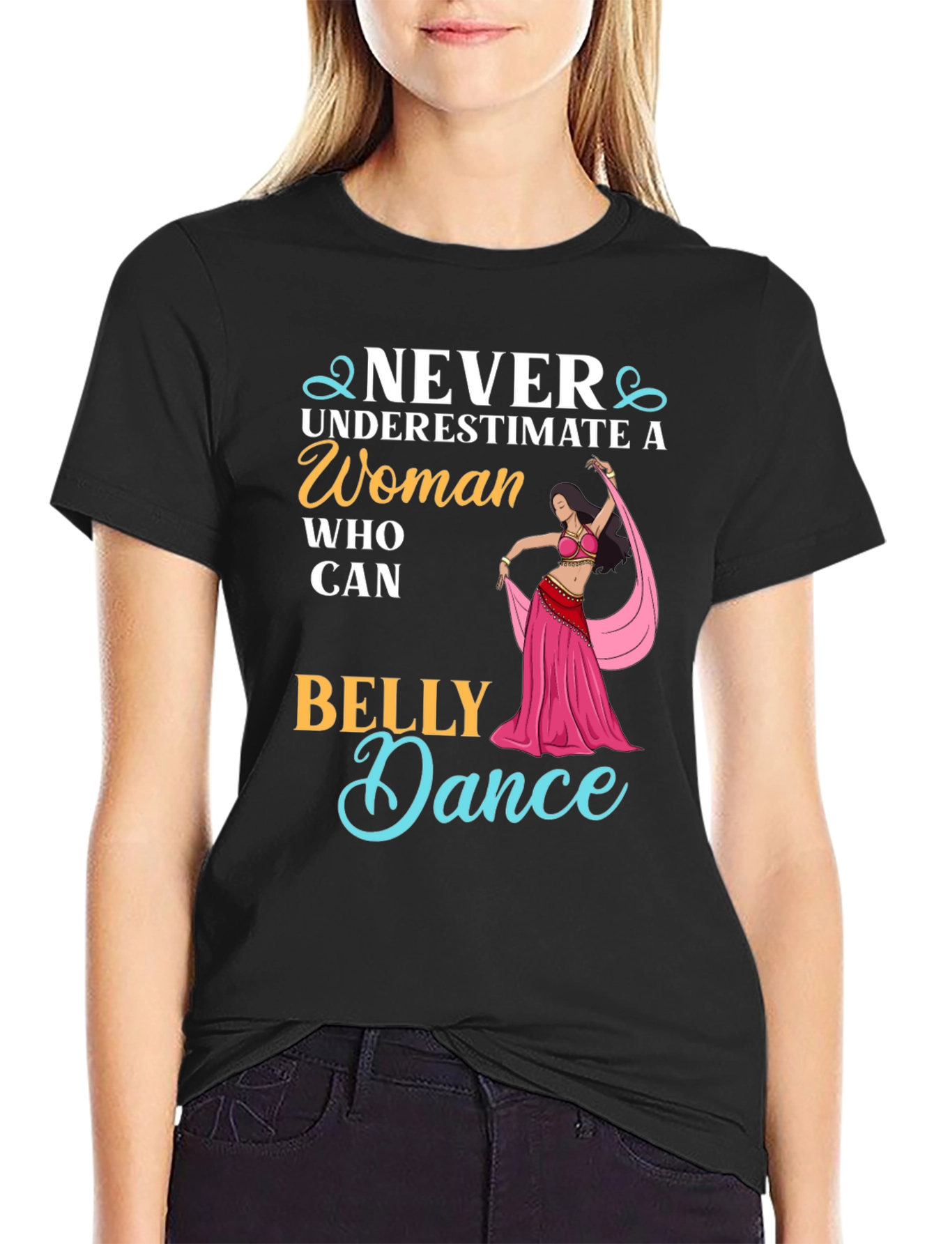 Never Underestimate Belly Dance T-Shirt