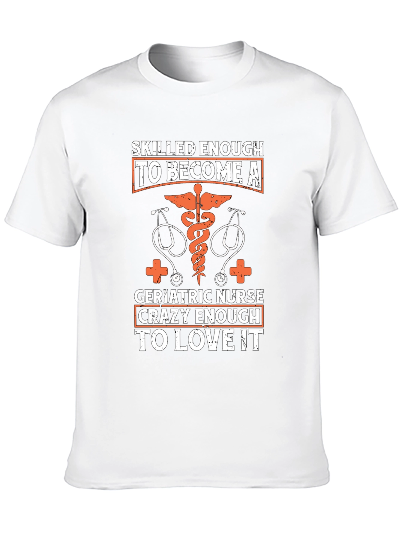 Geriatric Nurse T-Shirt: Skilled Enough Crazy Enough