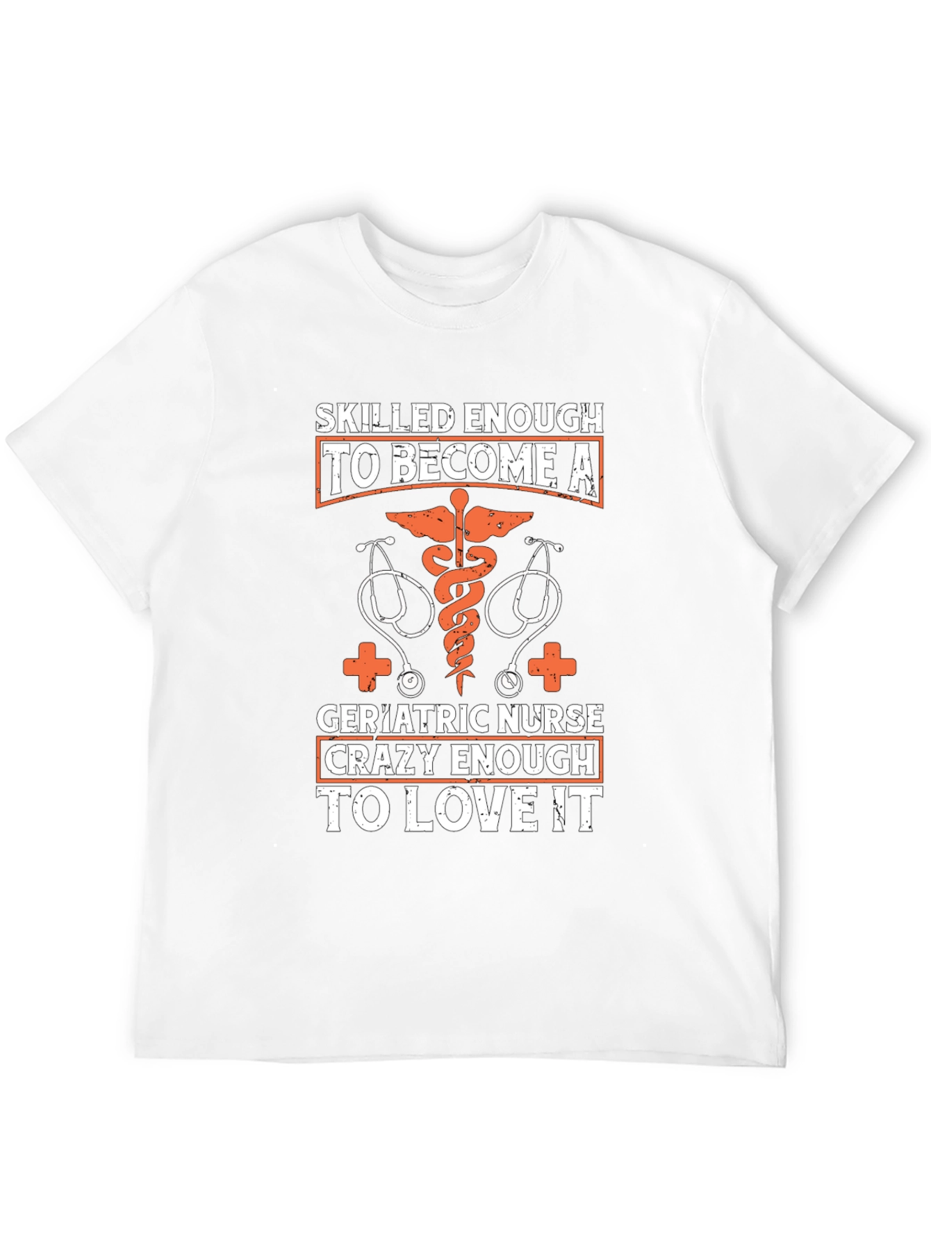 Geriatric Nurse T-Shirt: Skilled Enough Crazy Enough