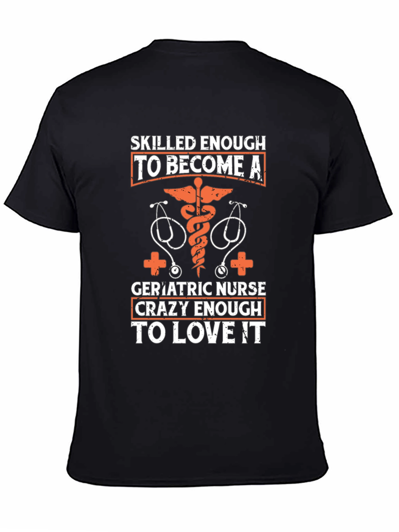 Geriatric Nurse T-Shirt: Skilled Enough Crazy Enough