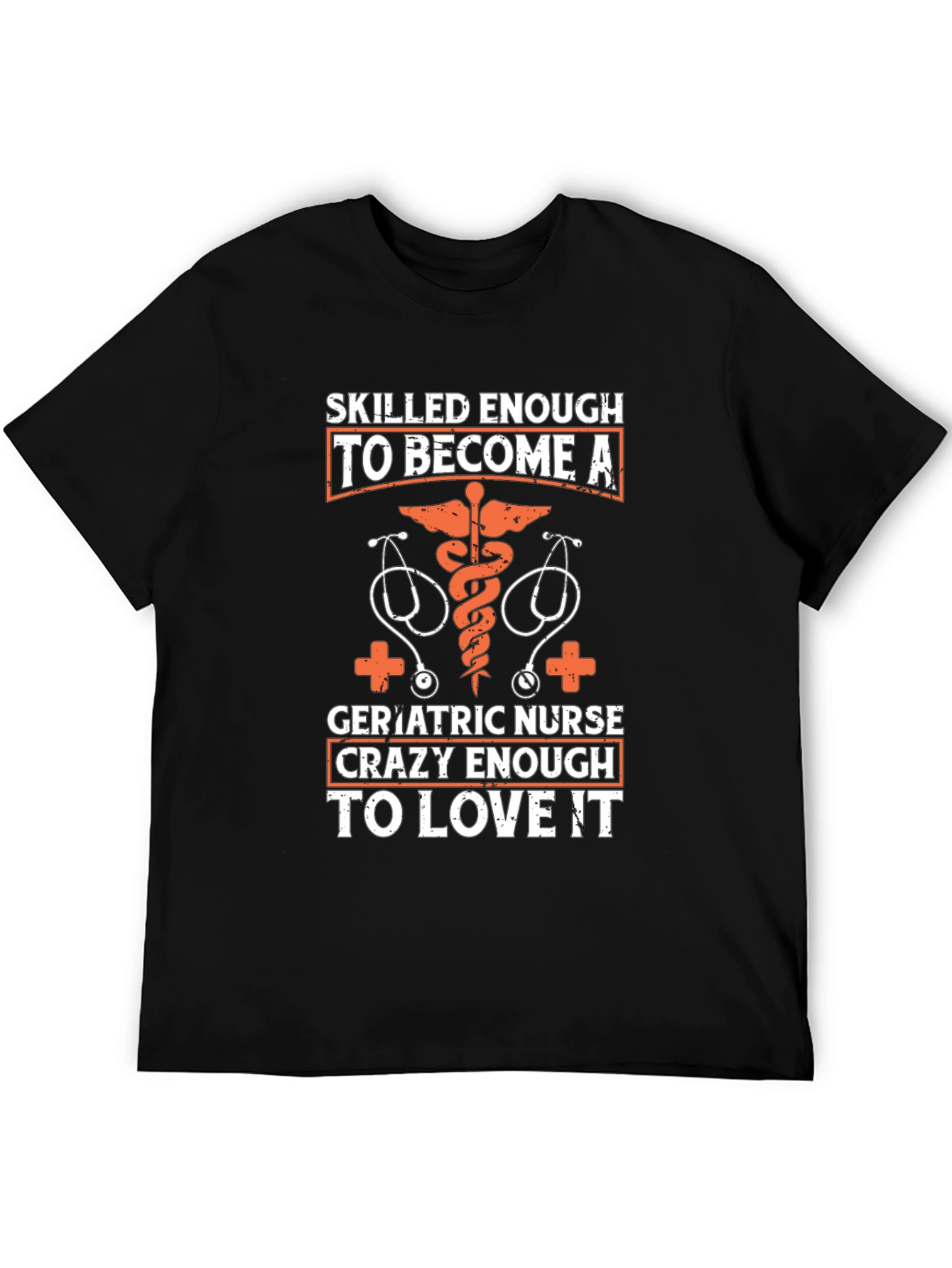 Geriatric Nurse T-Shirt: Skilled Enough Crazy Enough