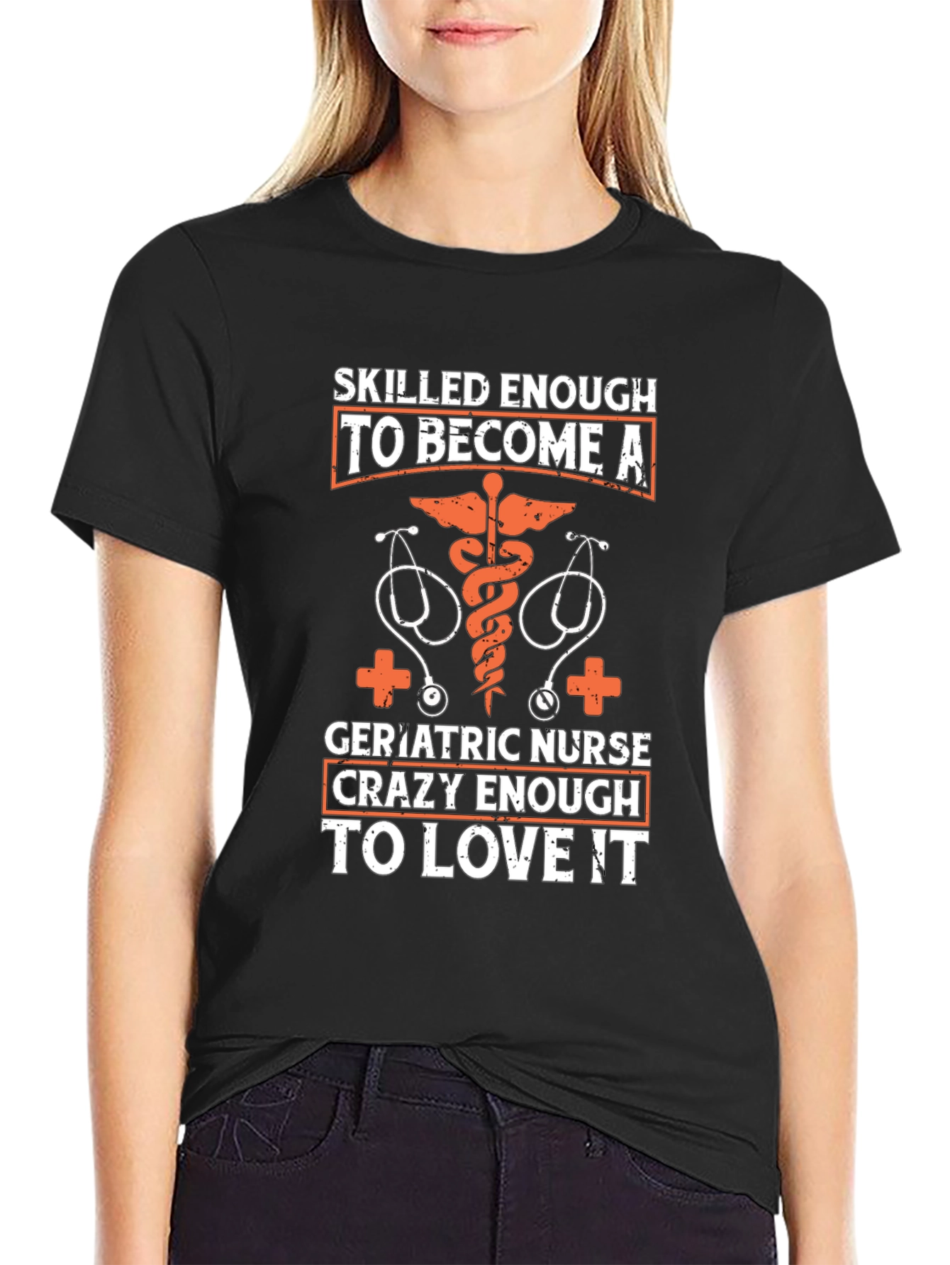 Geriatric Nurse T-Shirt: Skilled Enough Crazy Enough