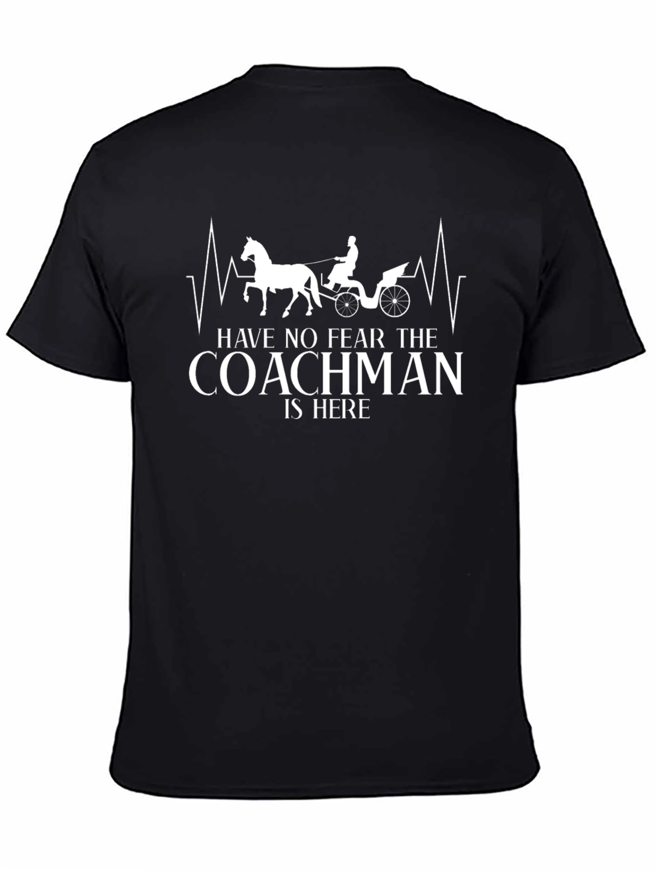 Coachman T-Shirt: Have No Fear The Coachman Is Here