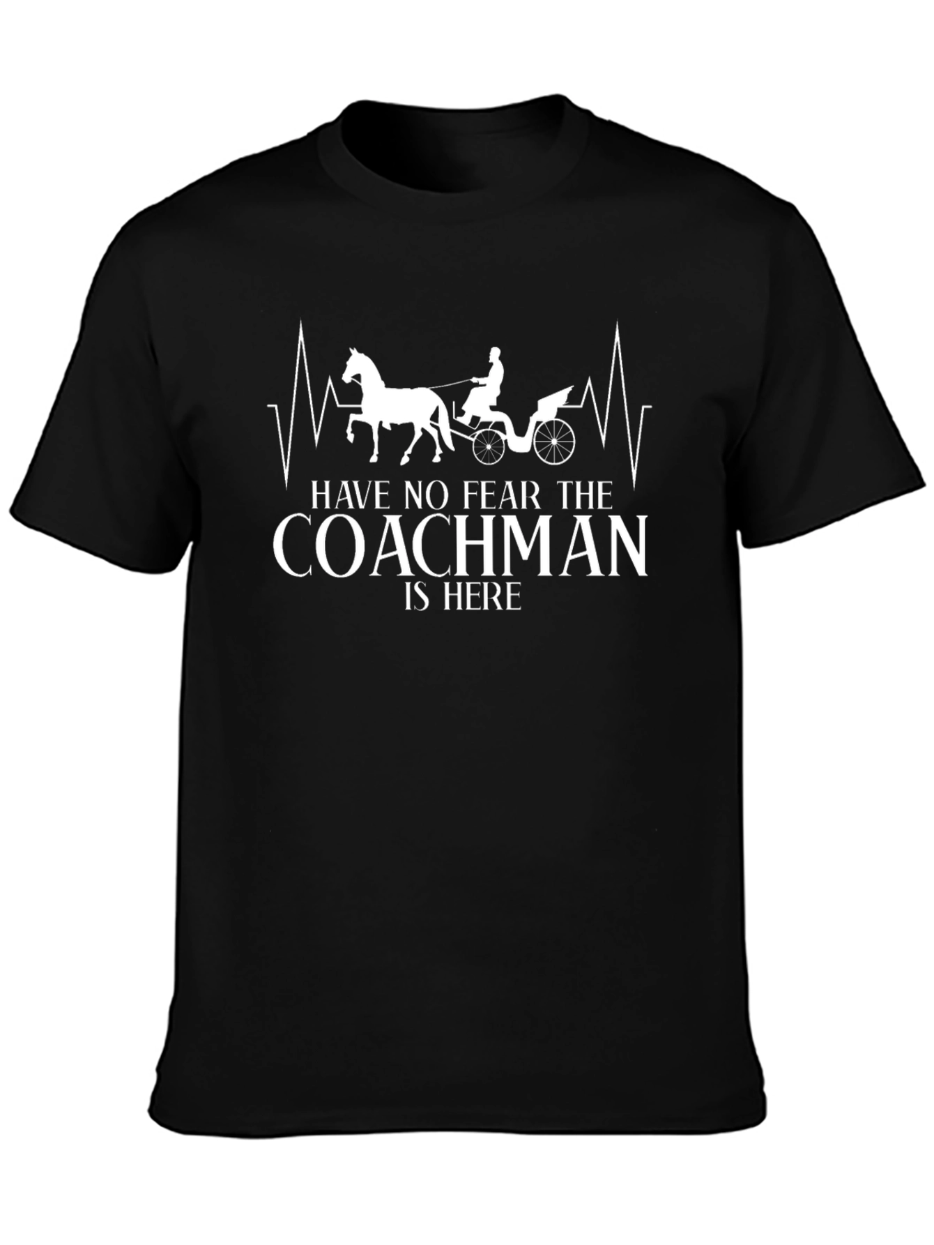 Coachman T-Shirt: Have No Fear The Coachman Is Here