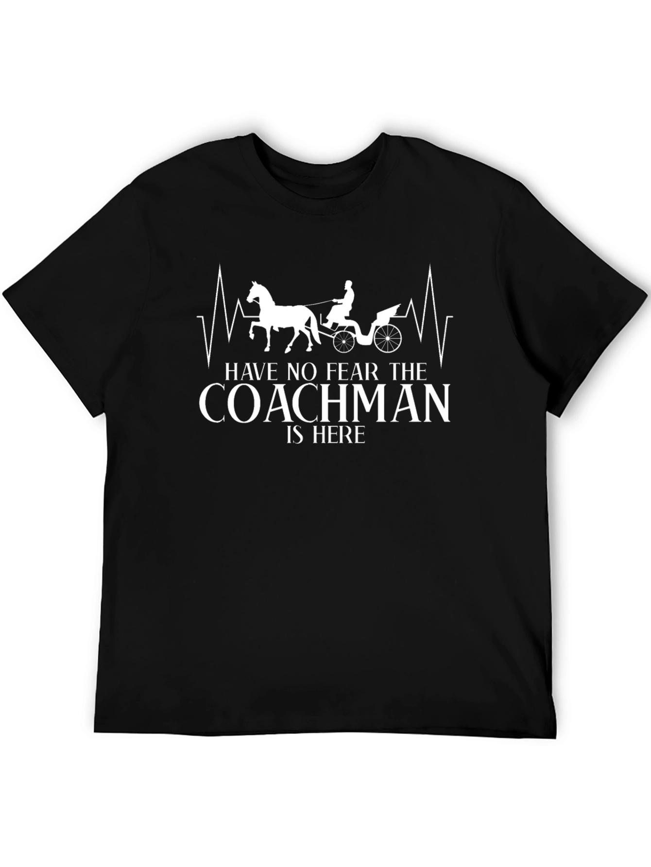 Coachman T-Shirt: Have No Fear The Coachman Is Here