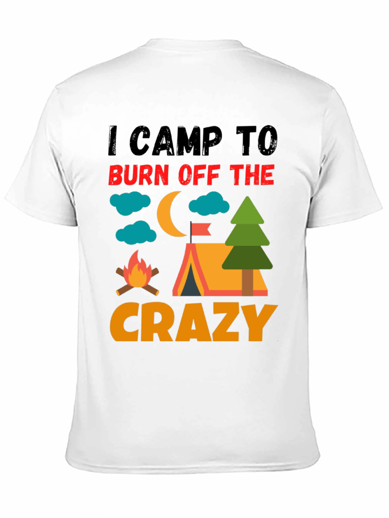 I Camp To Burn Off The Crazy Camping T-Shirt