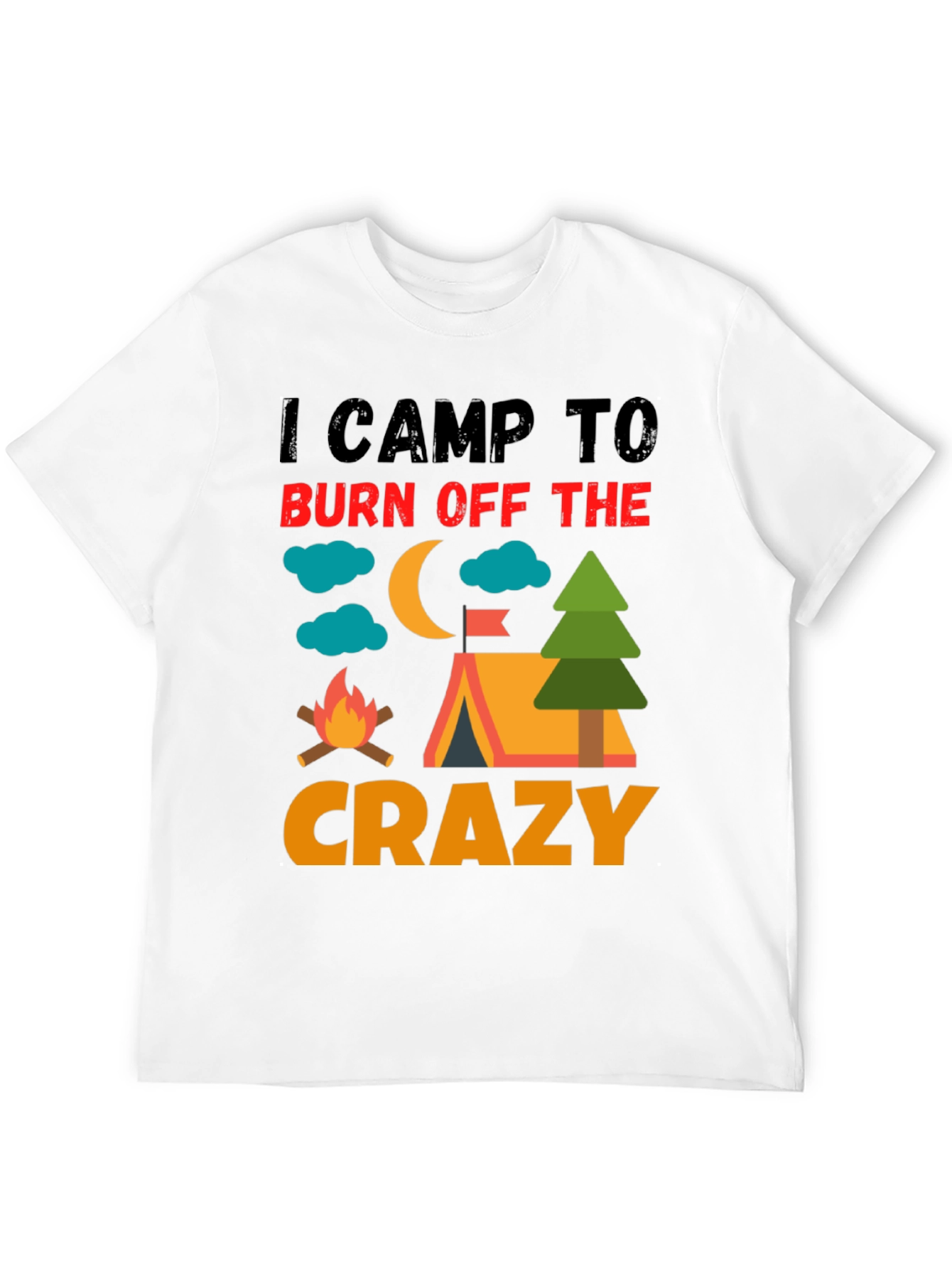 I Camp To Burn Off The Crazy Camping T-Shirt