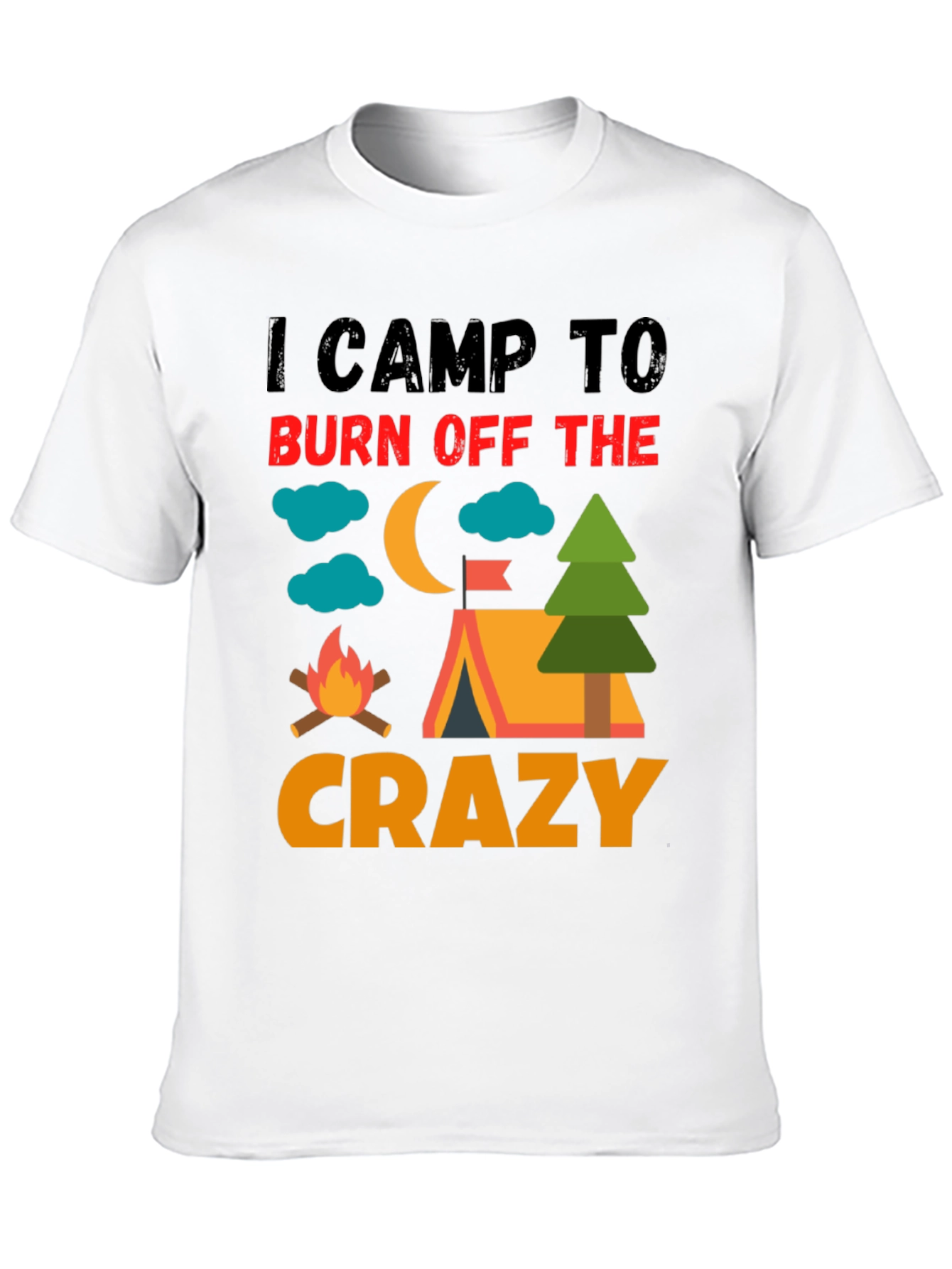 I Camp To Burn Off The Crazy Camping T-Shirt
