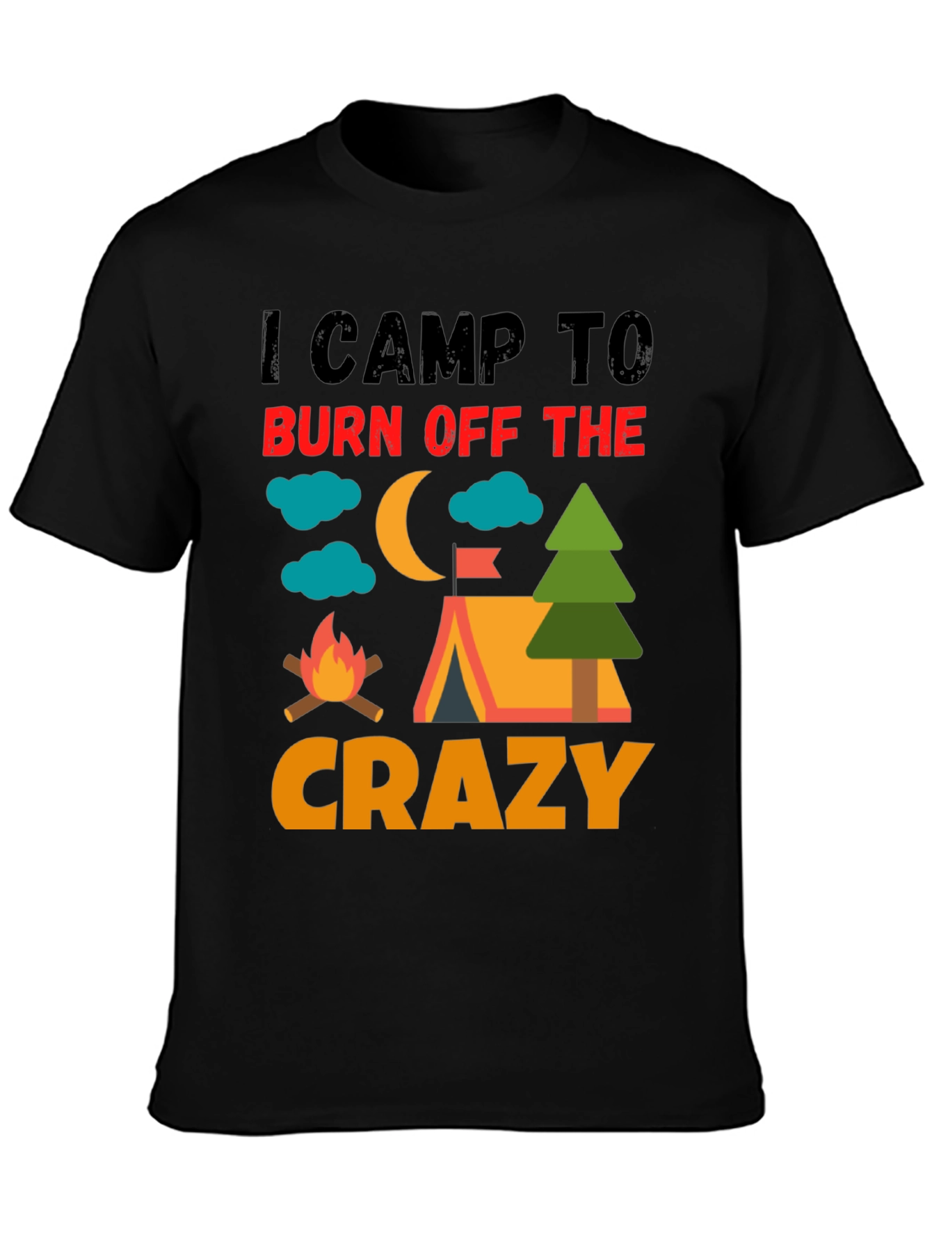 I Camp To Burn Off The Crazy Camping T-Shirt